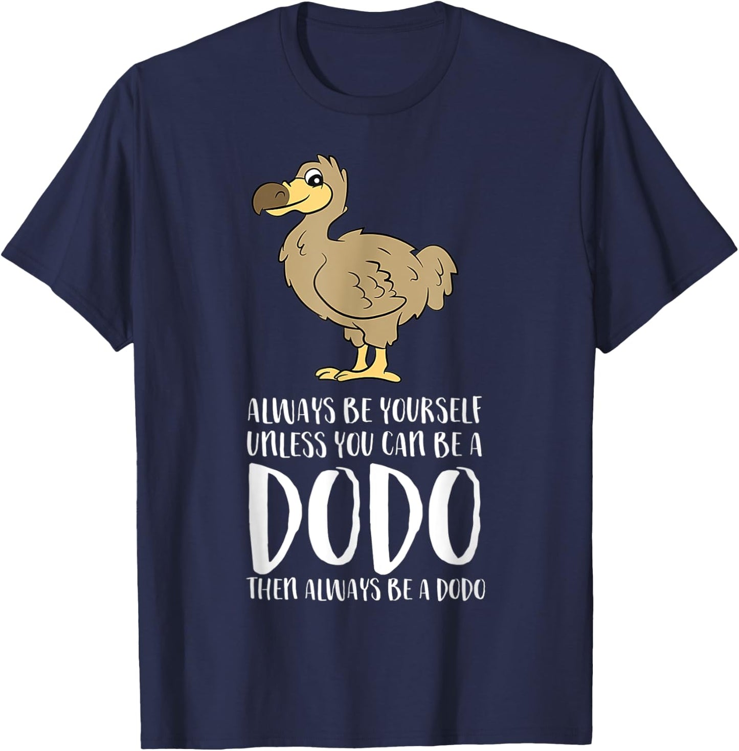 Always Be Yourself Unless You Can Be A Dodo Bird T-Shirt - T-Shirt | Navy