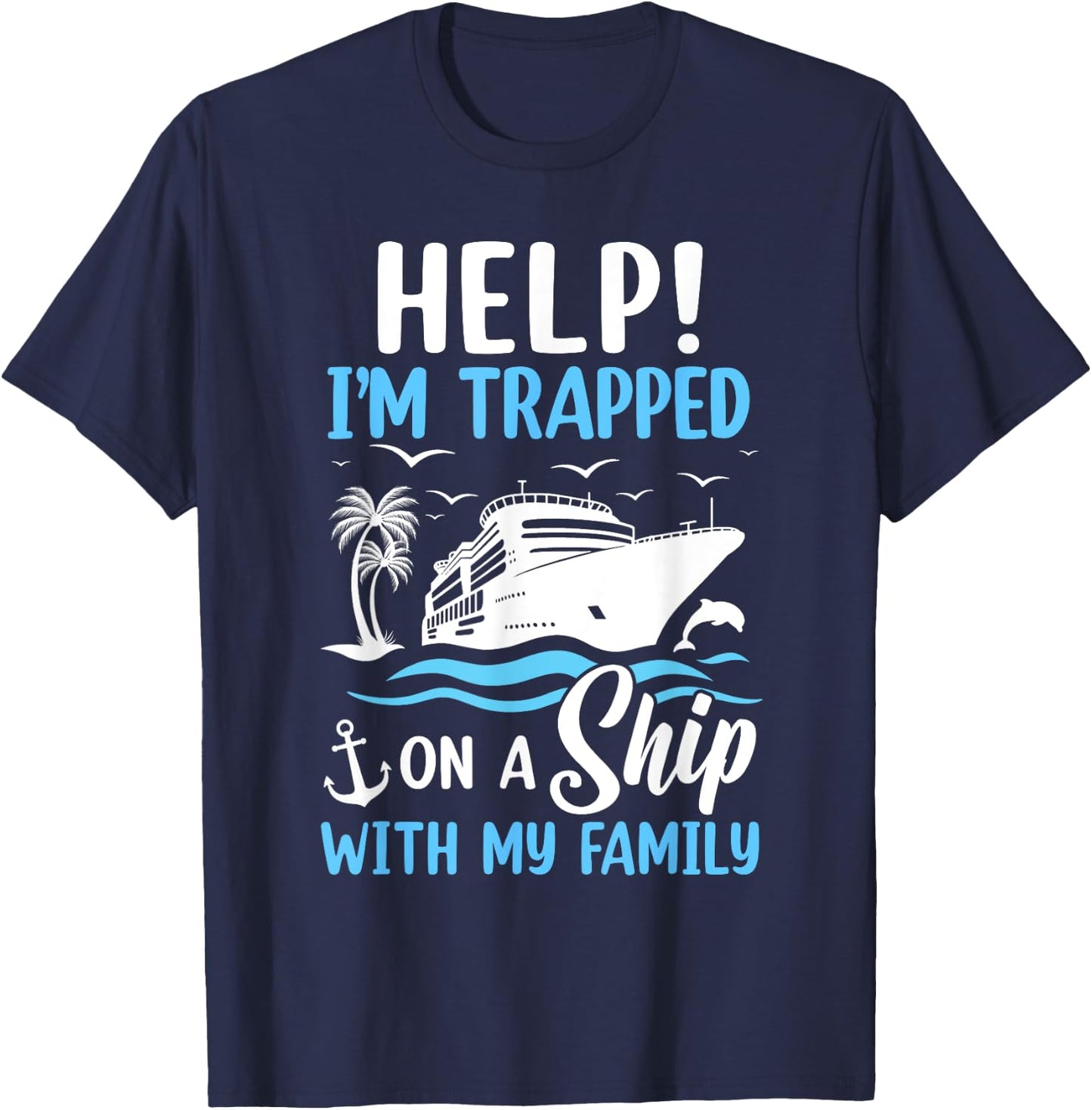 Help I'm Trapped On A Ship With My Family Vacation Cruise T-Shirt - T-Shirt | Navy