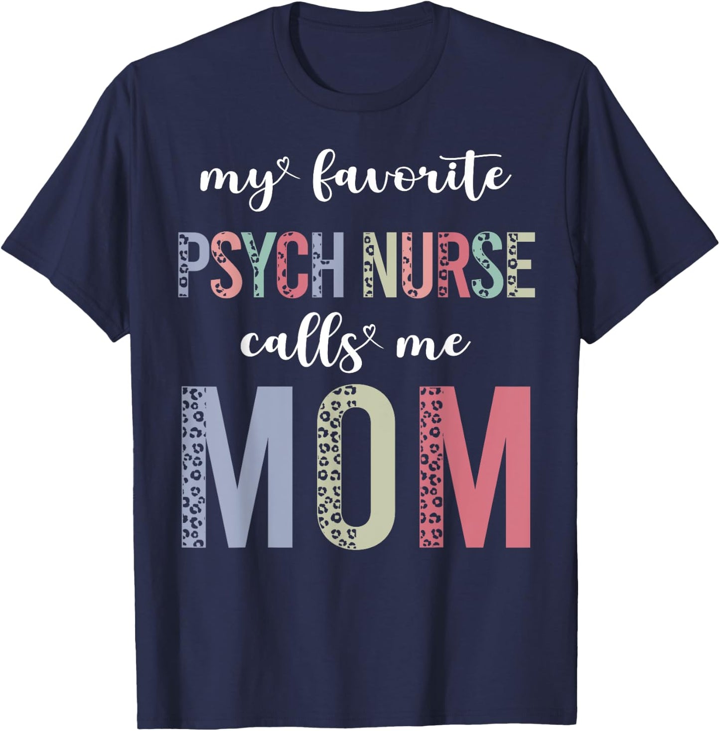 Leopard My Favorite Psych Nurse Calls Me Mom Mothers Day T-Shirt - T-Shirt | Navy