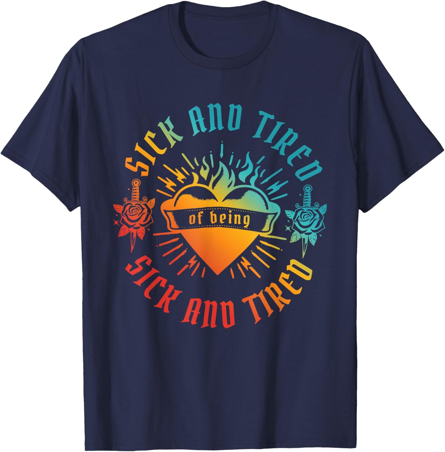 SICK AND TIRED of being SICK AND TIRED funny design T-Shirt - T-Shirt | Navy
