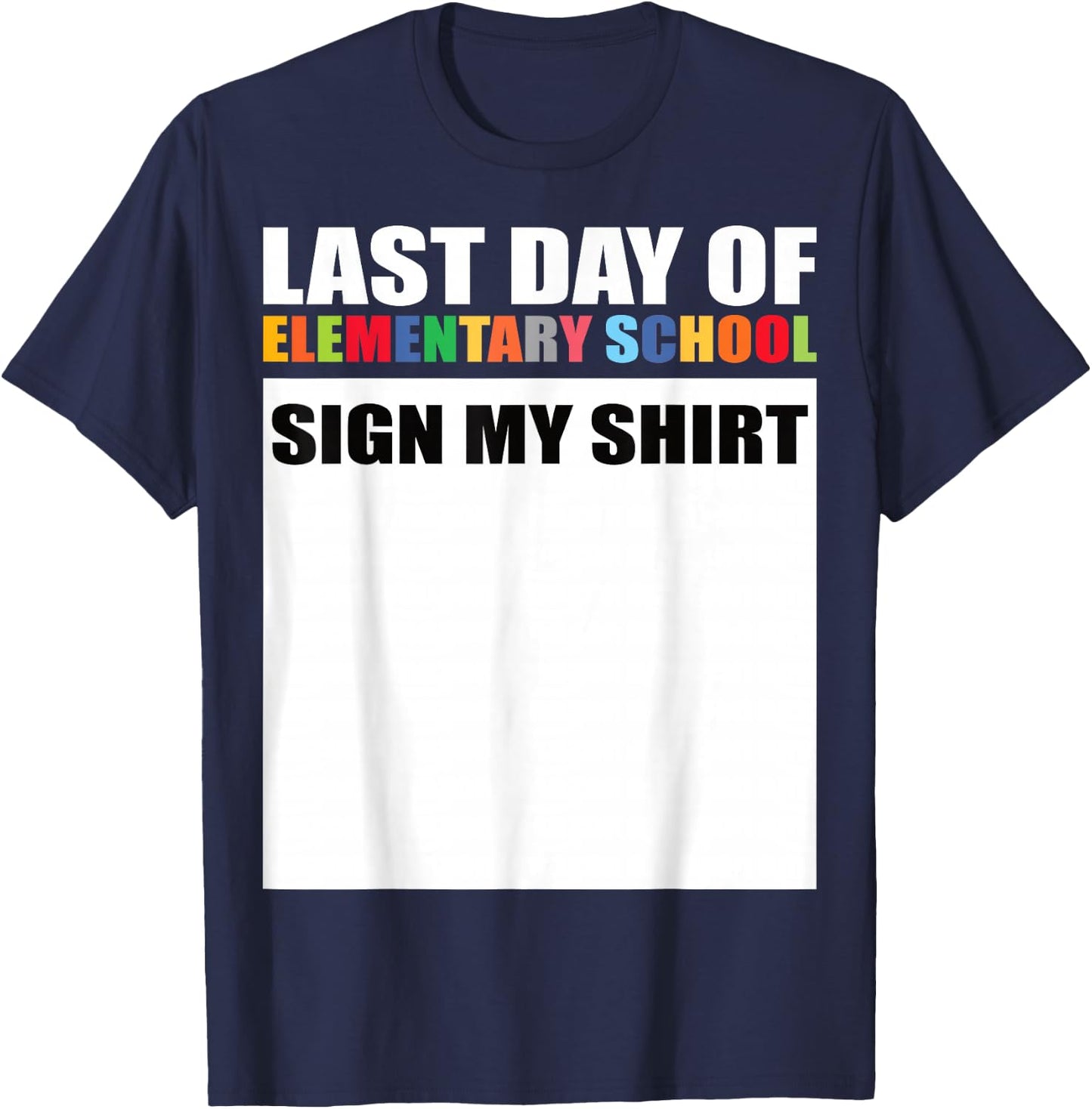 Last Day of Elementary School Sign My Shirt T-Shirt - T-Shirt | Navy