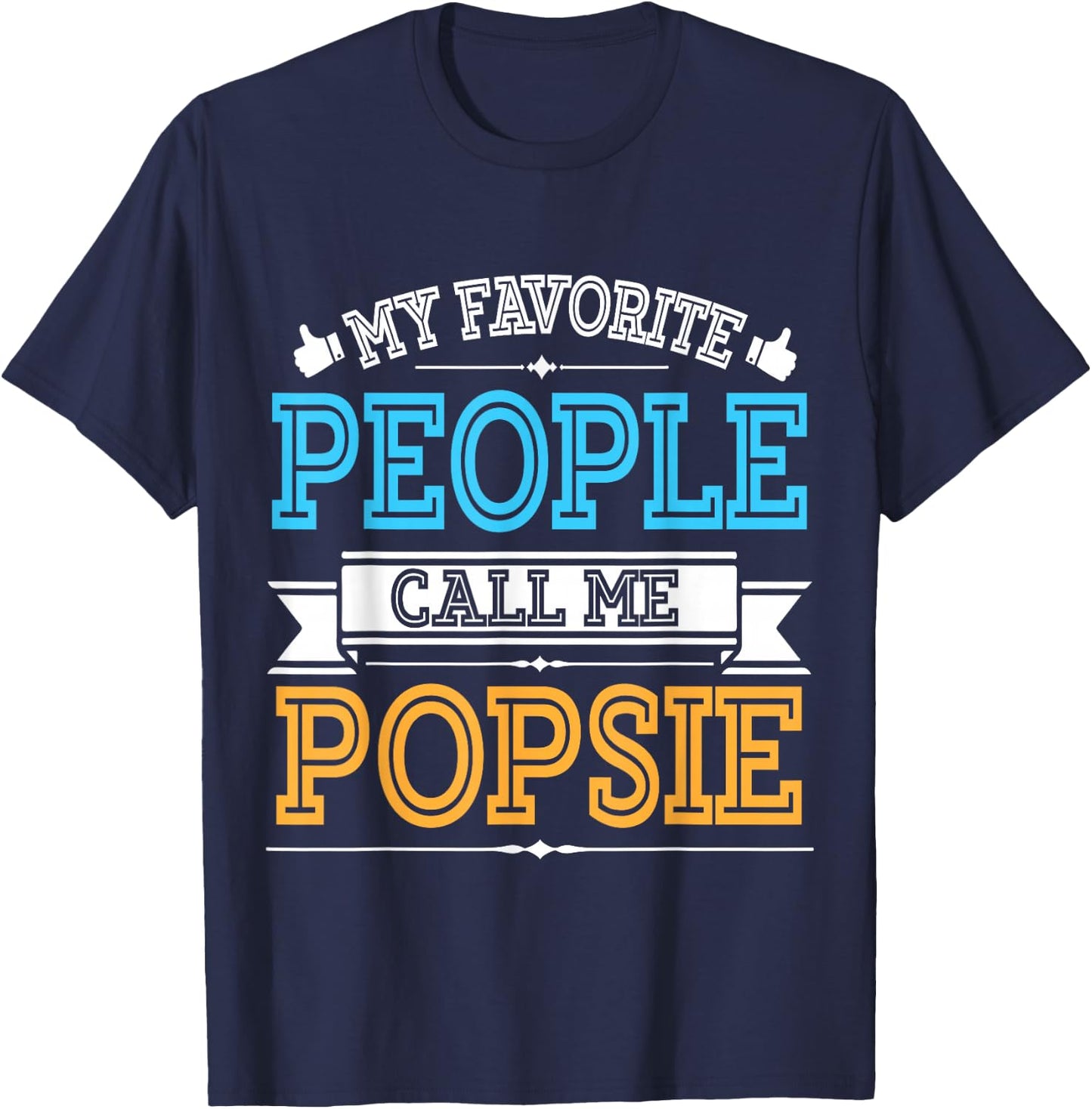 Husband Father Dad Grandpa My Favorite People Call Me Popsie T-Shirt - T-Shirt | Navy