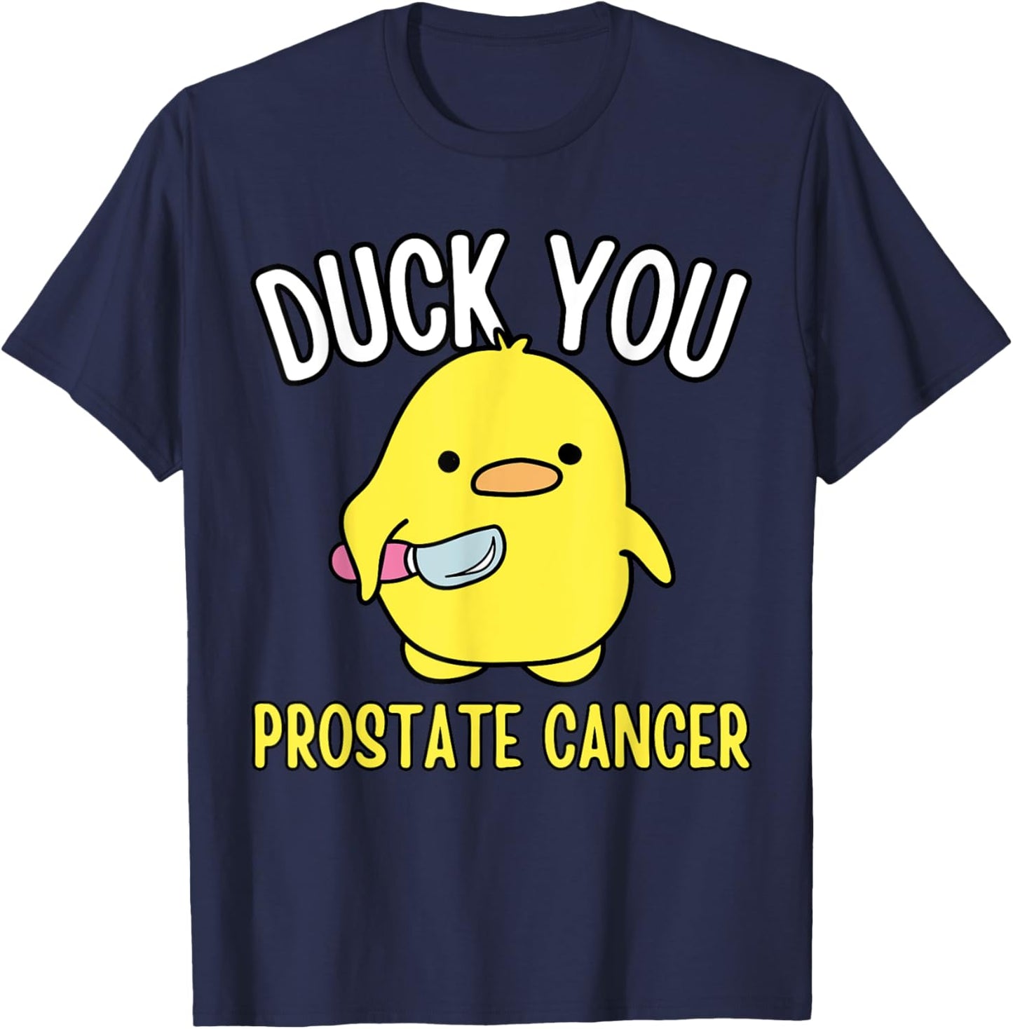 Funny Duck You Prostate Cancer Awareness Survival Shirts T-Shirt - T-Shirt | Navy