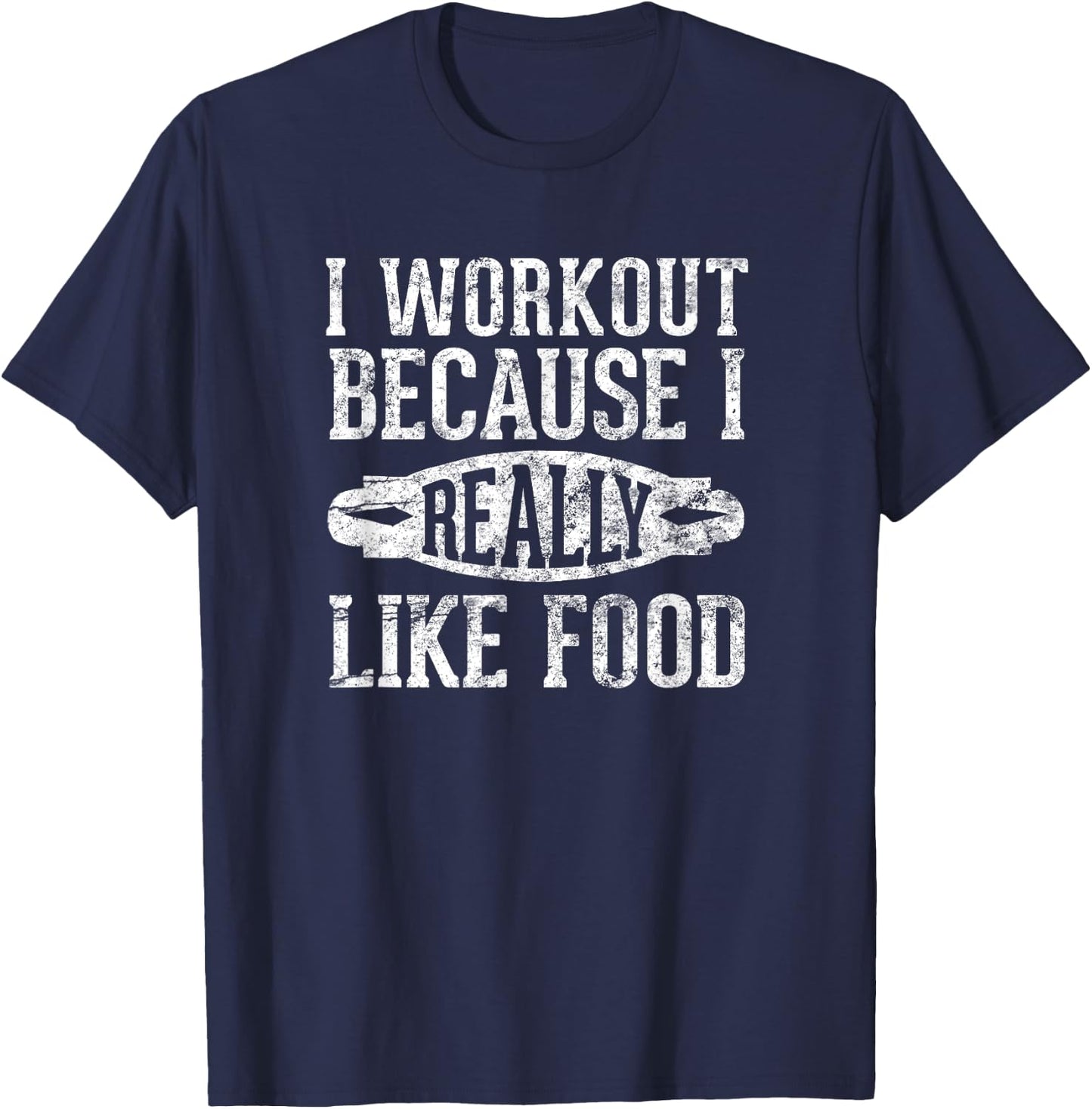 I Workout Because I Really Like Food: Funny Food Gym T-Shirt - T-Shirt | Navy