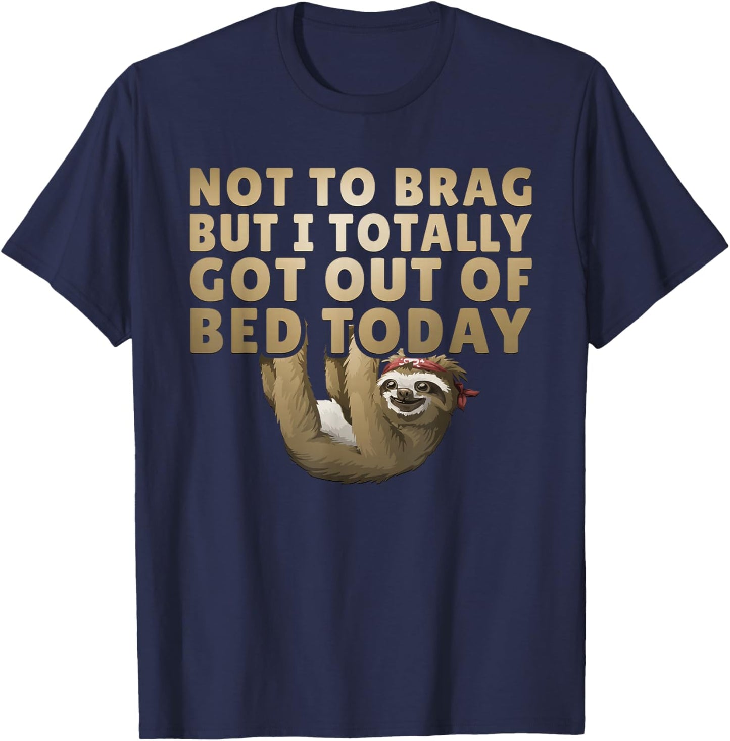Not To Brag But I Totally Got Out Of Bed Today Sloth T-Shirt - T-Shirt | Navy