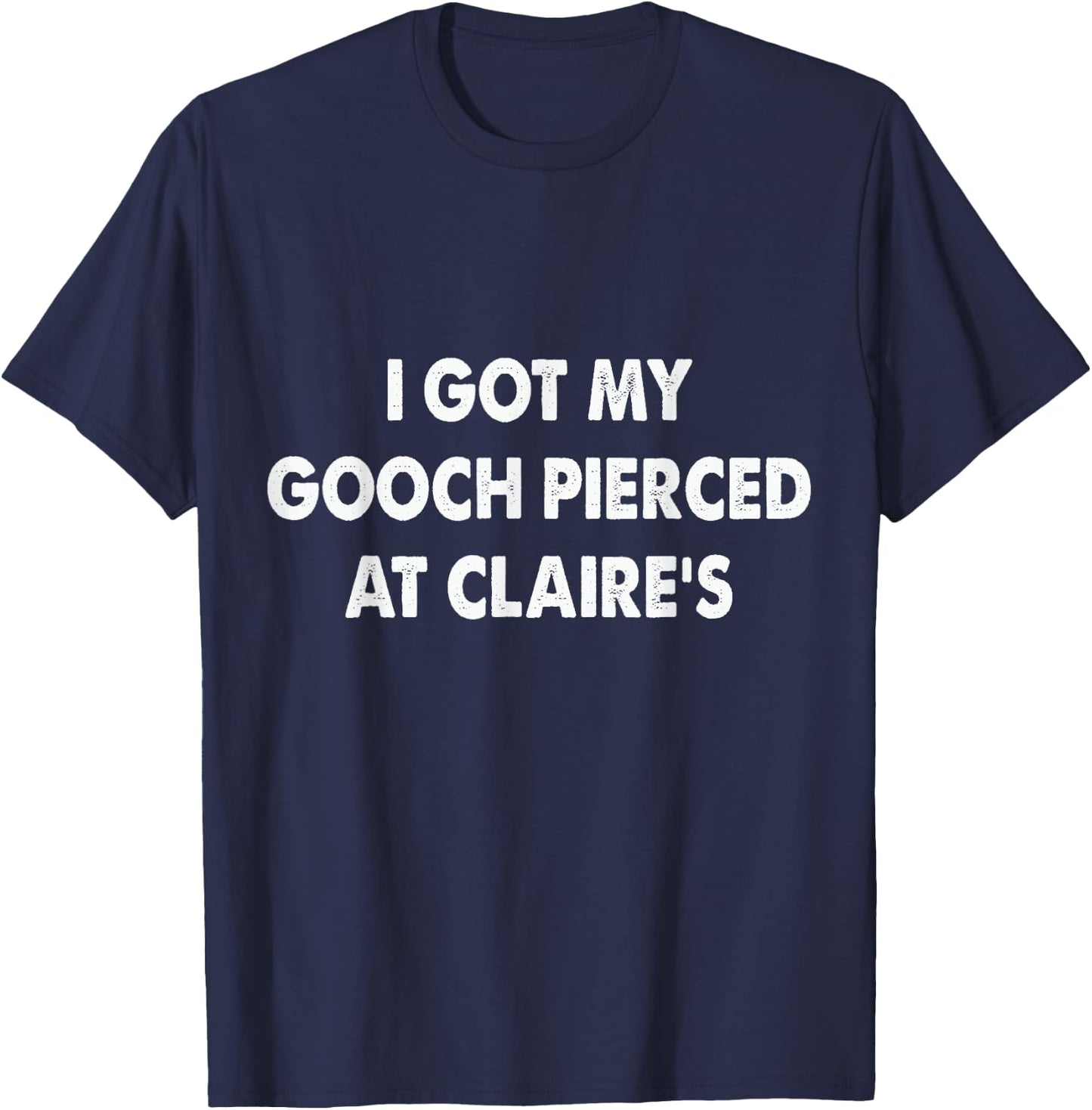 I Got My Gooch Pierced At Funny -Adults Black Small T-Shirt - T-Shirt | Navy