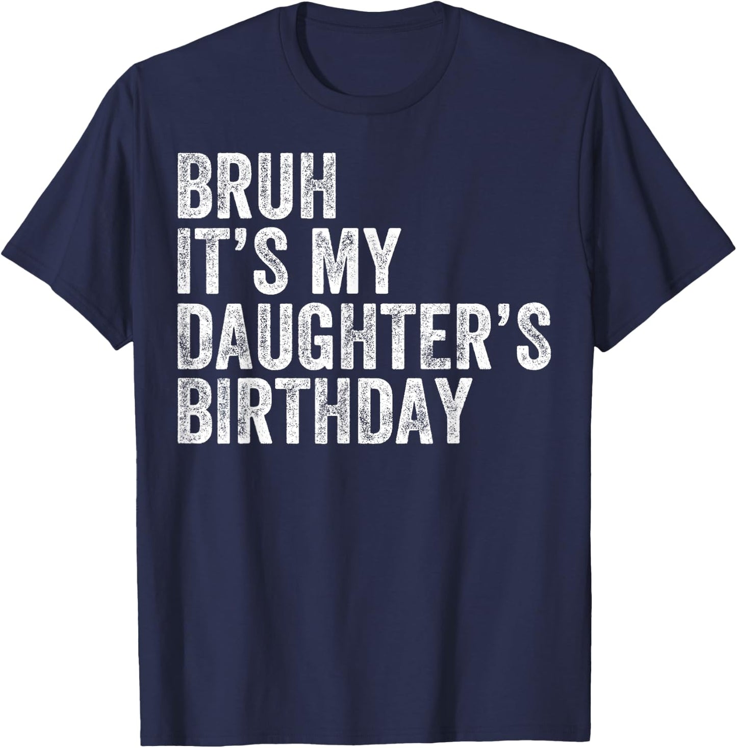 Bruh It's My Daughter's Birthday Father Dad T-Shirt - T-Shirt | Navy