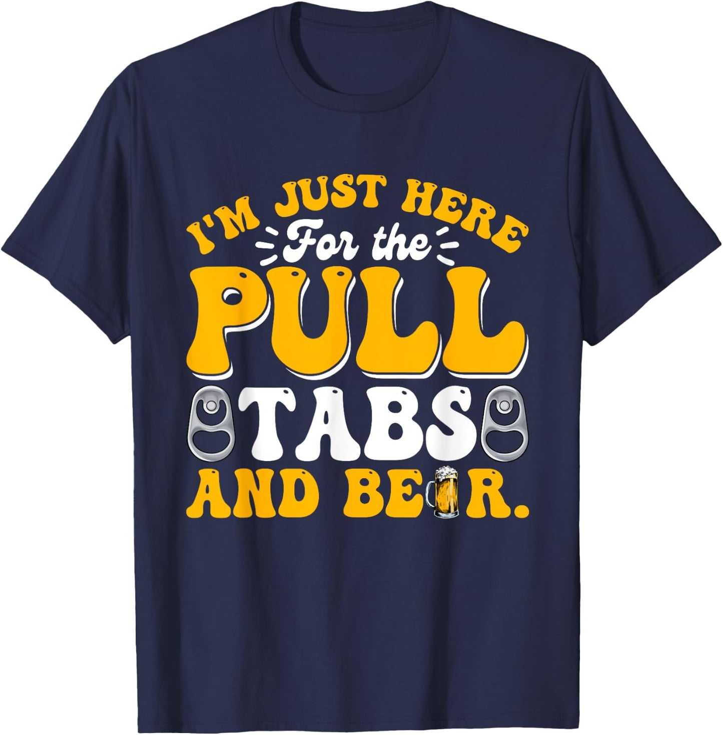 Here For The Pull Tabs And Beer Funny Dad Papa Husband T-Shirt - T-Shirt | Navy