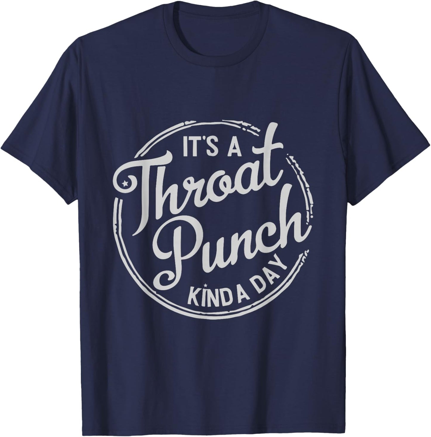 It's A Throat Punch Kind A Day Sarcastic T-Shirt - T-Shirt | Navy