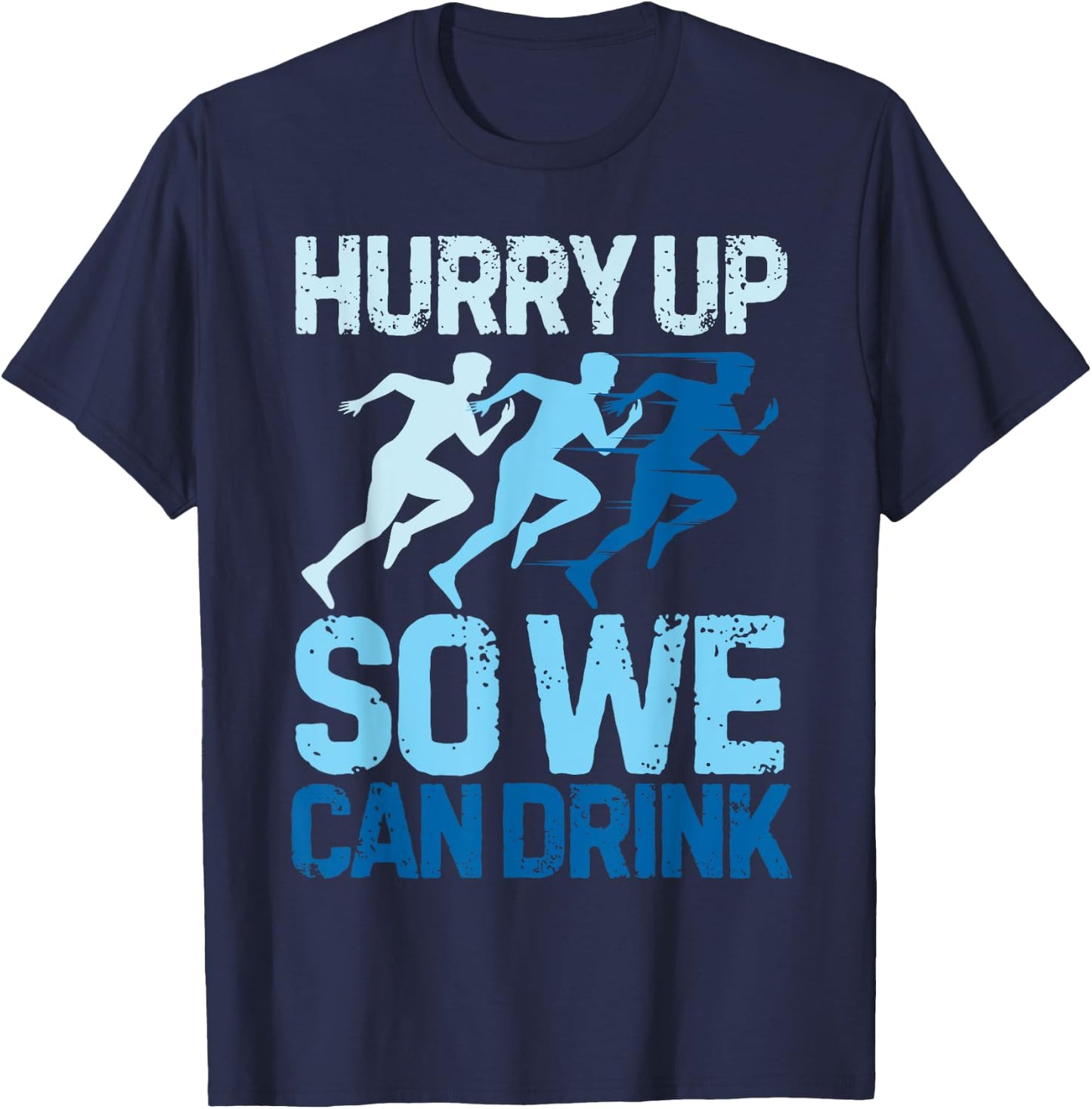 Funny Hurry Up So We Can Drink Marathon Running T-Shirt - T-Shirt | Navy