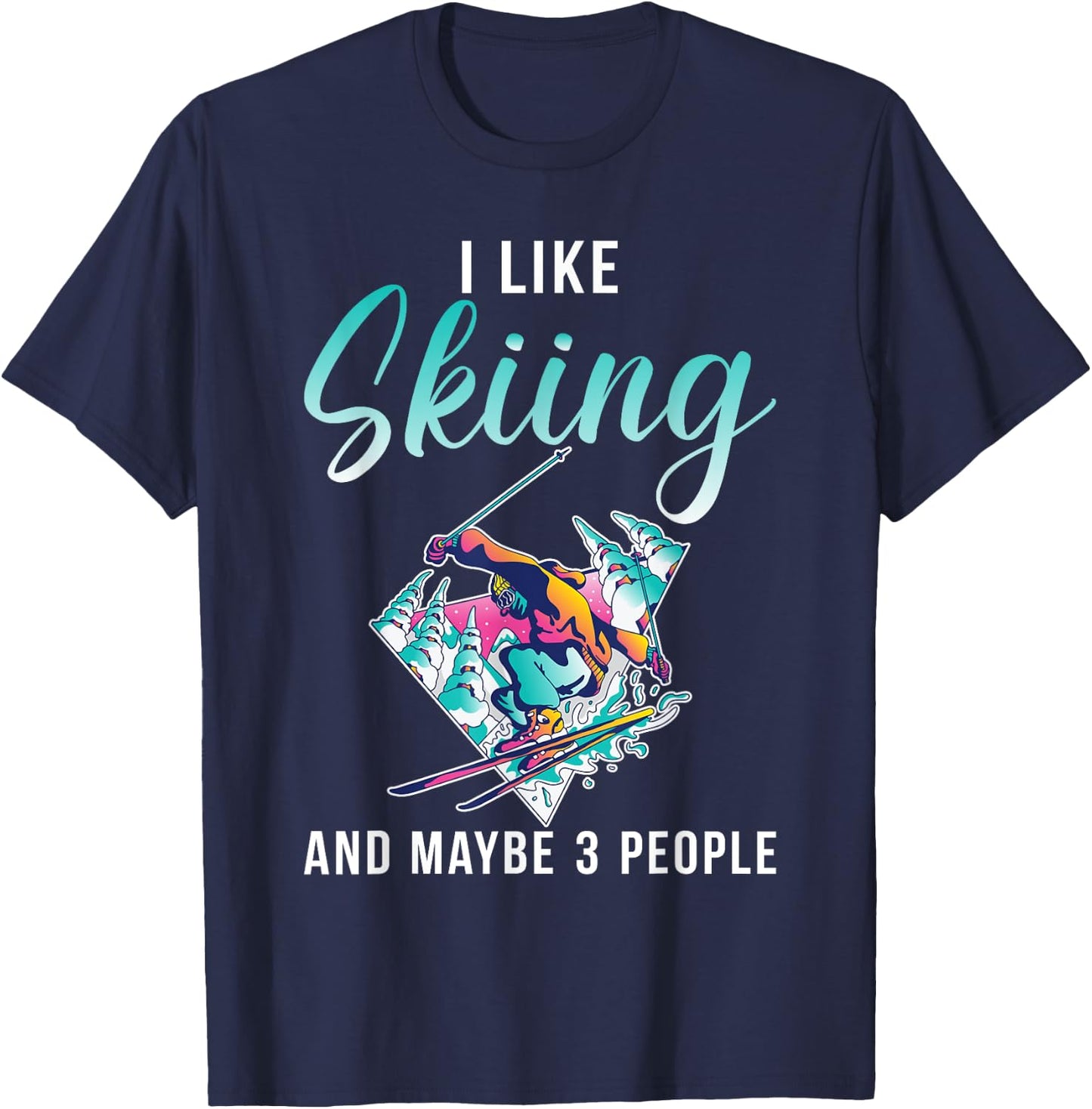 I like Skiing and maybe 3 People Snow Winter Sport Skier T-Shirt - T-Shirt | Navy