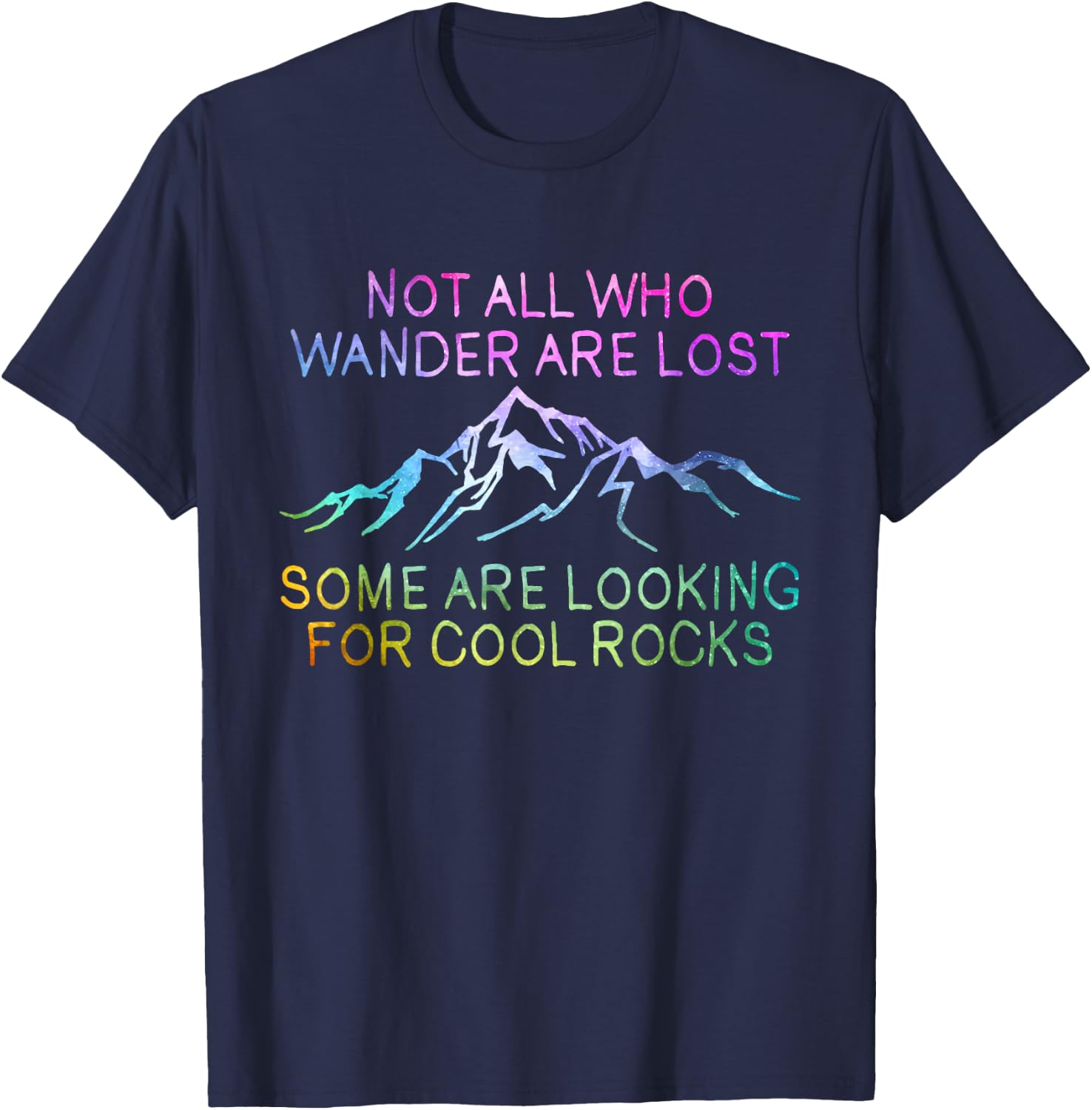 Not All Who Wander Are Lost, Some Are Looking For Cool Rocks T-Shirt - T-Shirt | Navy