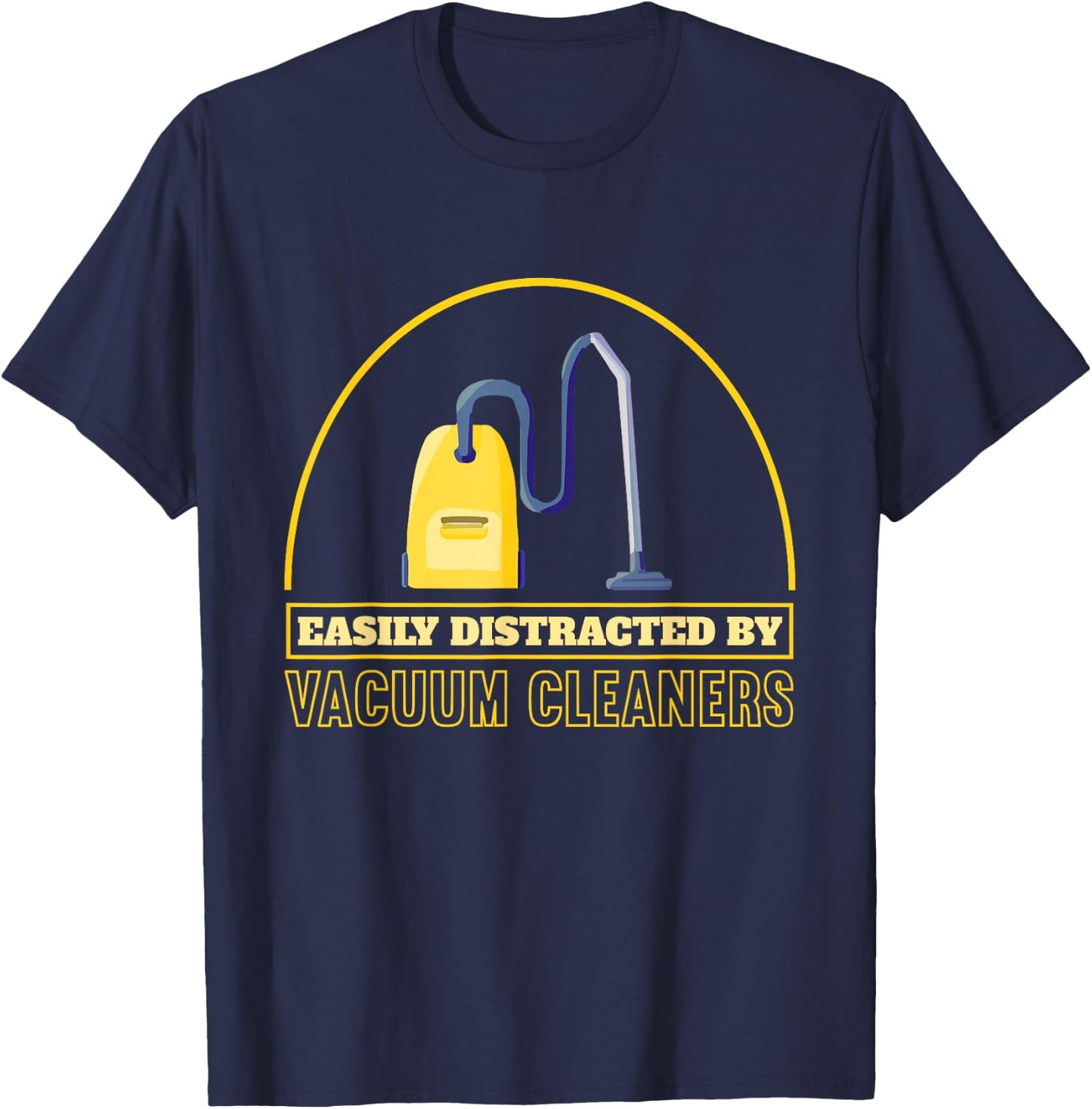 Funny Vacuum Cleaner Easily Distracted By Vacuum Cleaners T-Shirt - T-Shirt | Navy