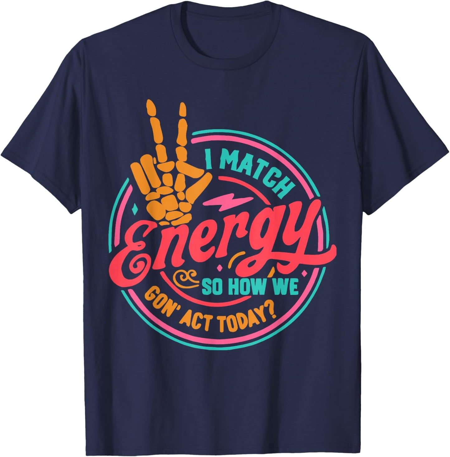 I Match Energy So How We Gon Act Today T-Shirt - T-Shirt | Navy