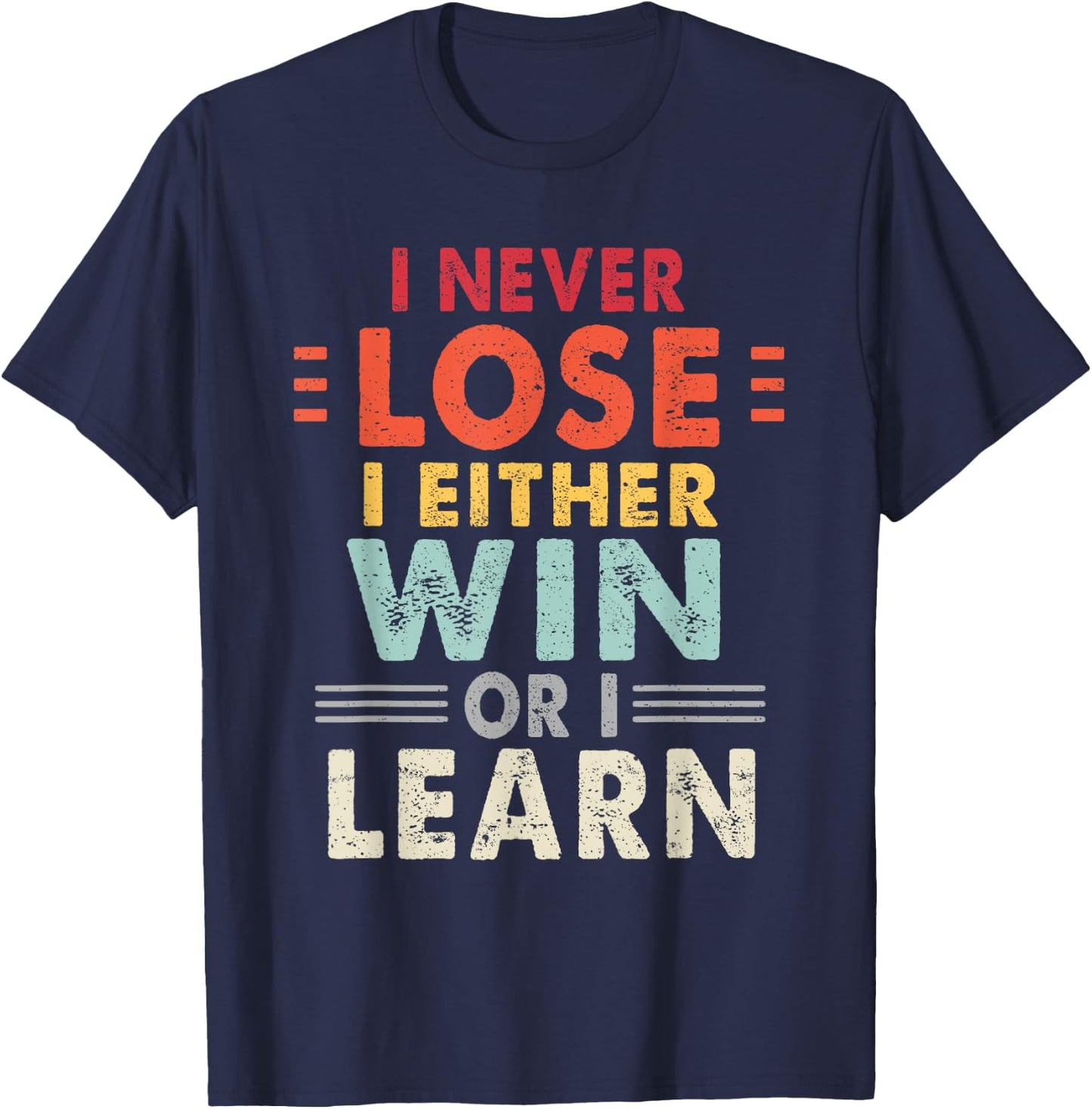I Never Lose I Either Win Or I Learn Motivational Quote T-Shirt - T-Shirt | Navy