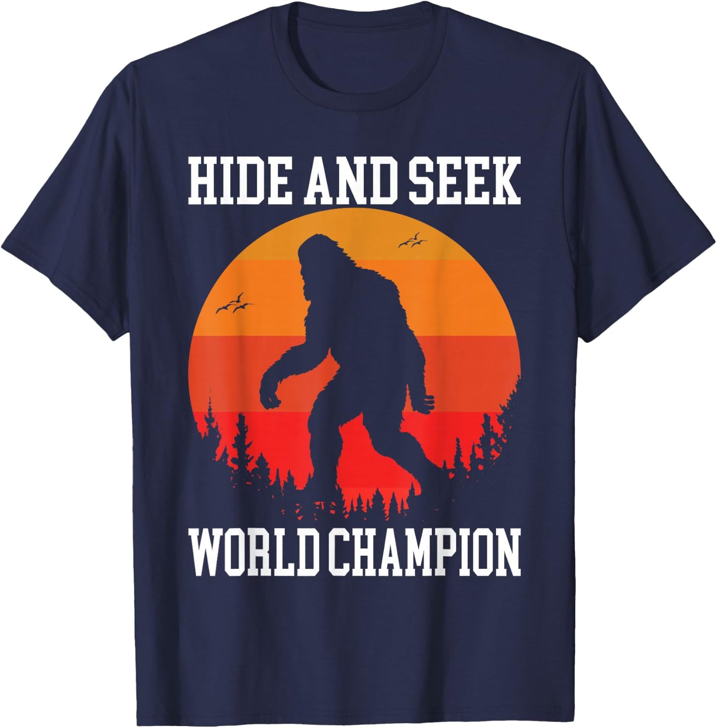 Hide And Seek World Champion Bigfoot Is Real T-Shirt - T-Shirt | Navy