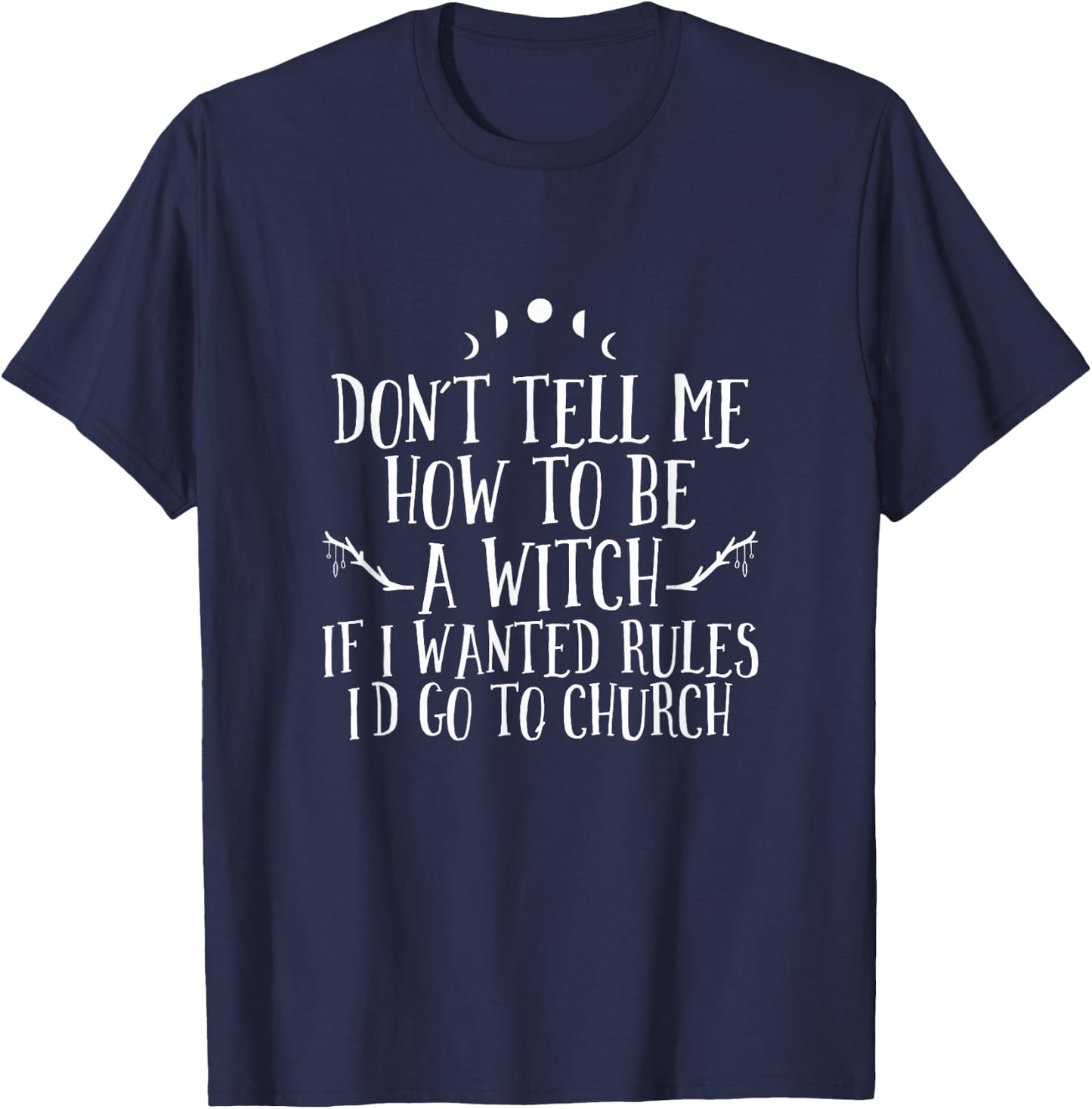 Don´t Tell Me How To Be A Witch - Wicca Pagan Witchcraft T-Shirt - T-Shirt | Navy