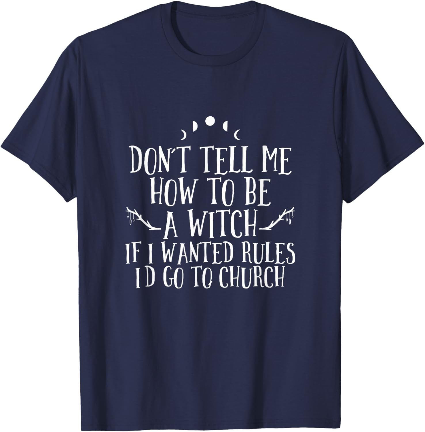 Don´t Tell Me How To Be A Witch - Wicca Pagan Witchcraft T-Shirt - T-Shirt | Navy