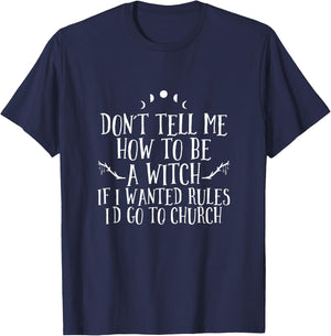 Don´t Tell Me How To Be A Witch - Wicca Pagan Witchcraft T-Shirt - T-Shirt | Navy
