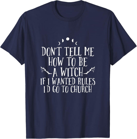 Don´t Tell Me How To Be A Witch - Wicca Pagan Witchcraft T-Shirt - T-Shirt | Navy