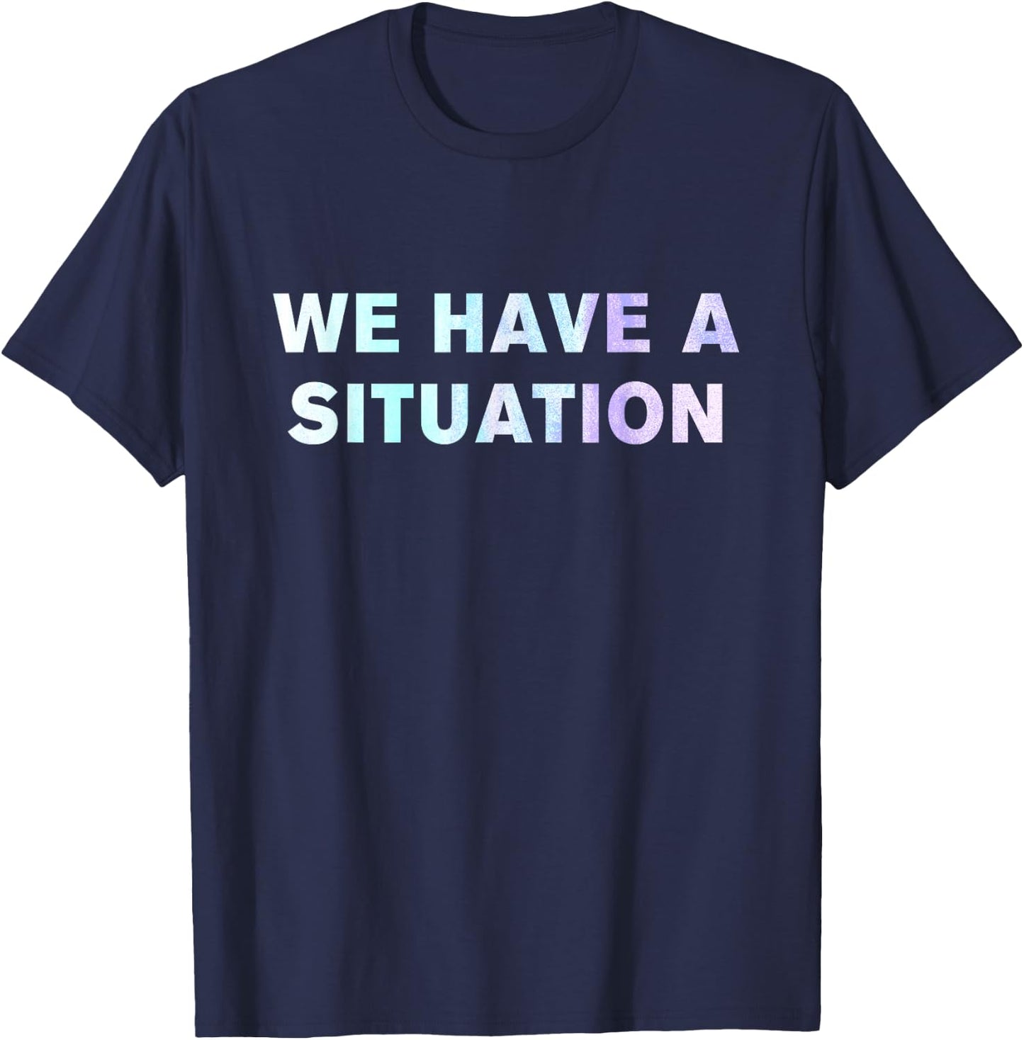We have a situation shirt T-Shirt - T-Shirt | Navy