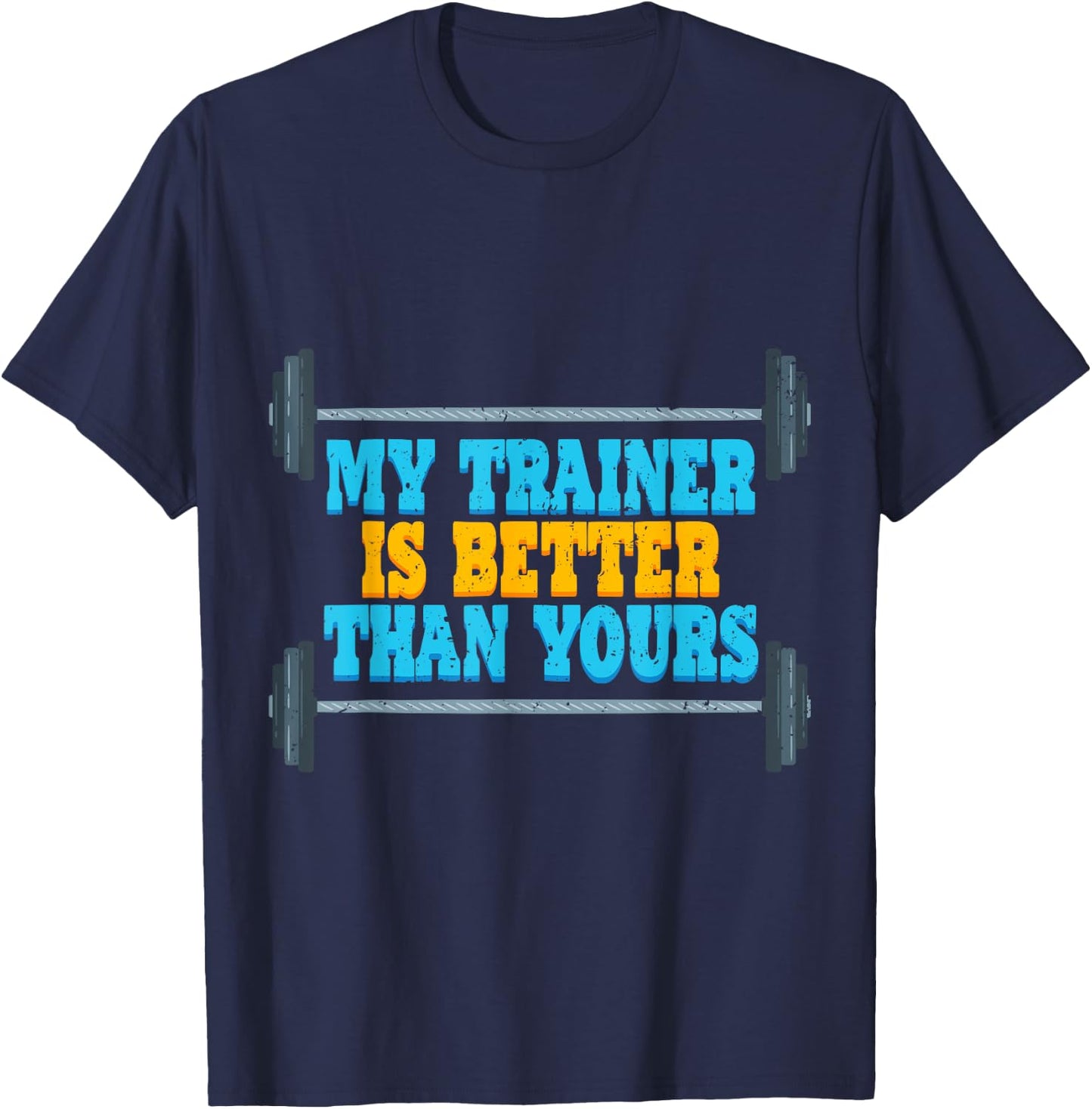 My Trainer Is Better Than Yours Gym Instructor T-Shirt - T-Shirt | Navy
