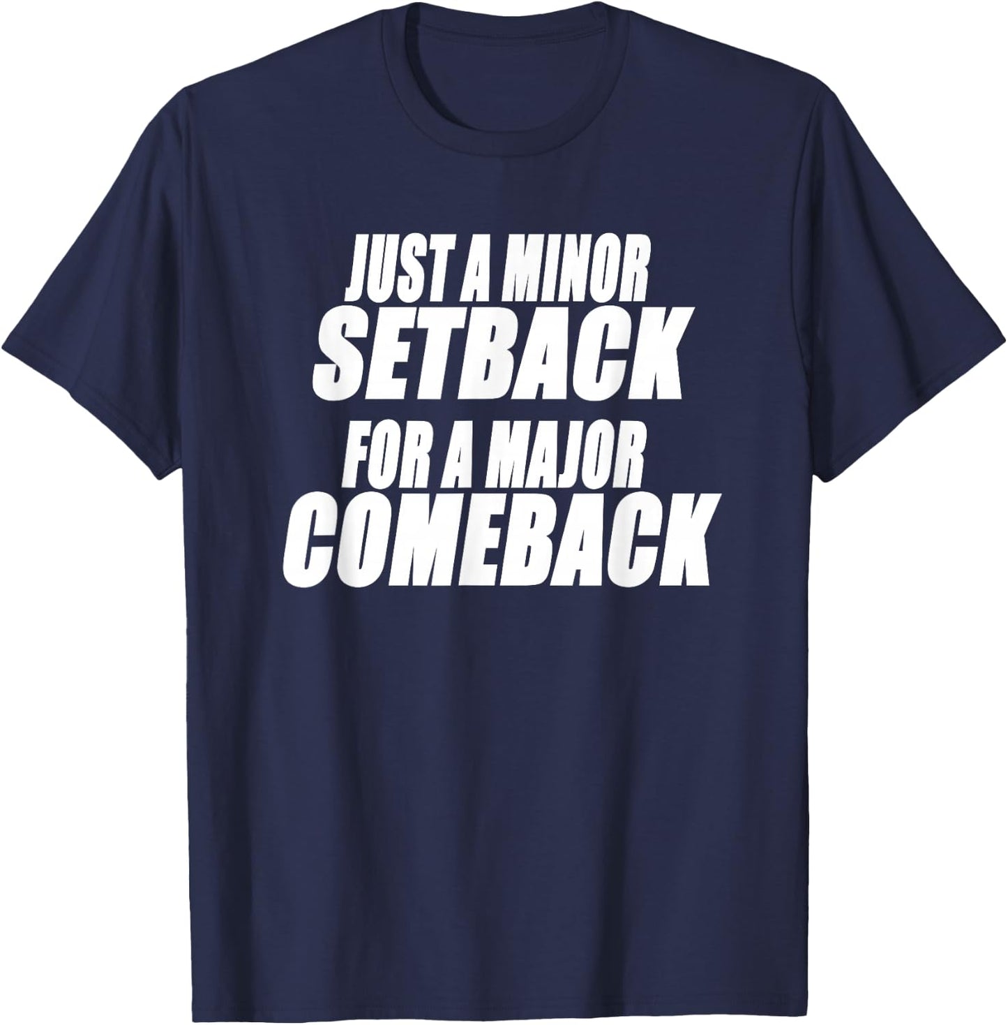 JUST A MINOR SETBACK FOR A MAJOR COMEBACK Motivational T-Shirt - T-Shirt | Navy