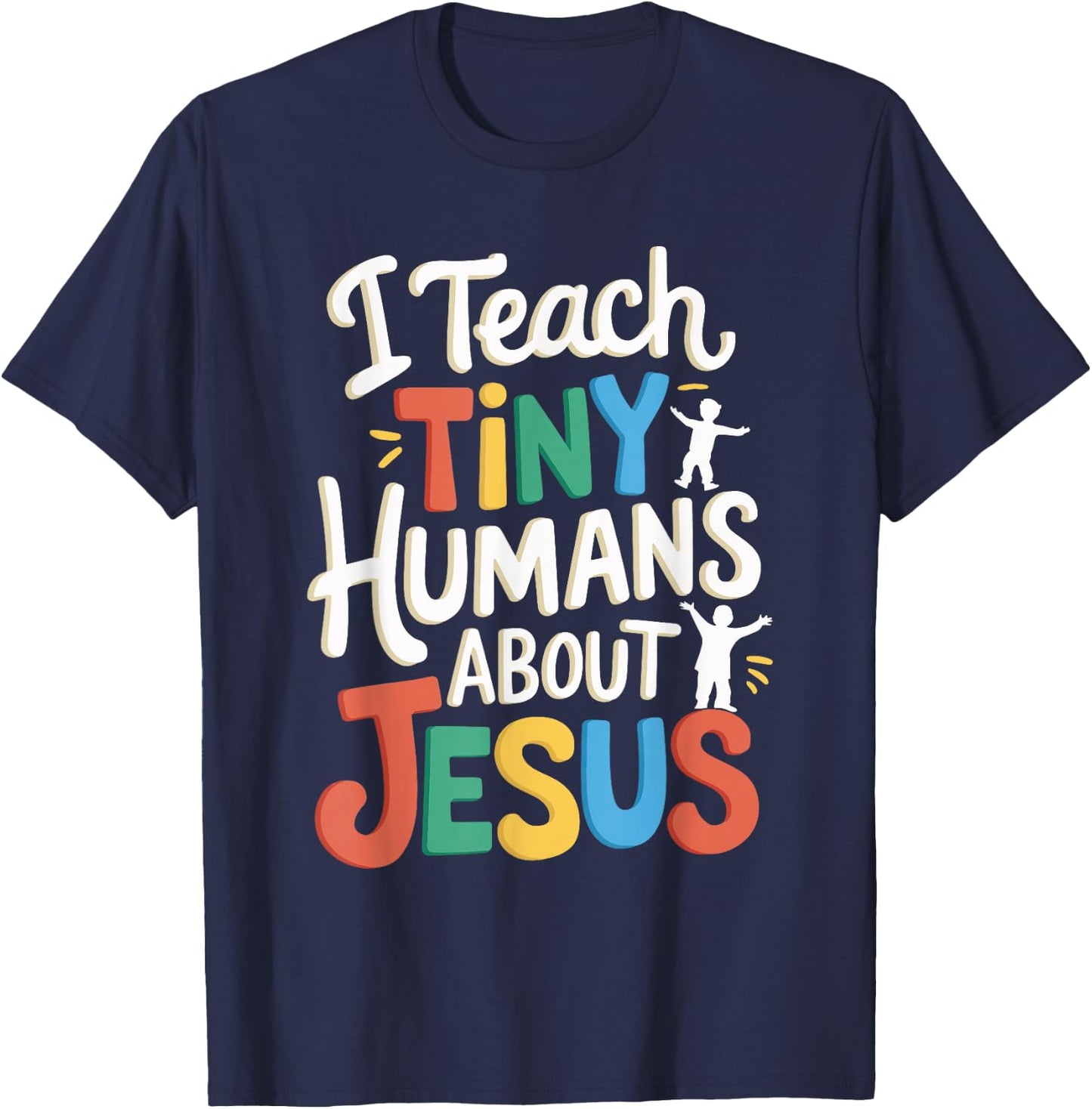 I Teach Tiny Humans About Jesus T-Shirt - T-Shirt | Navy