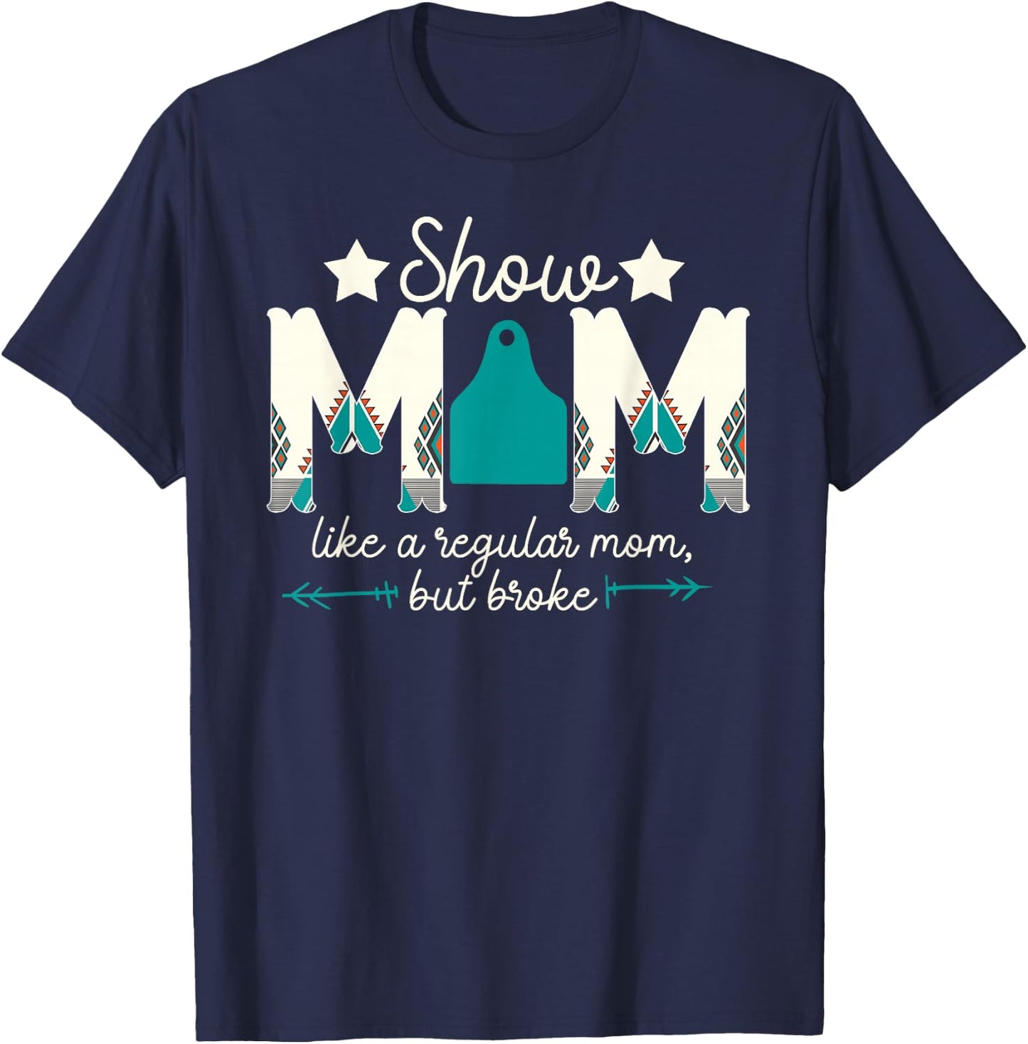 Livestock Show Mom Broke Livestock Show Mother T-Shirt - T-Shirt | Navy