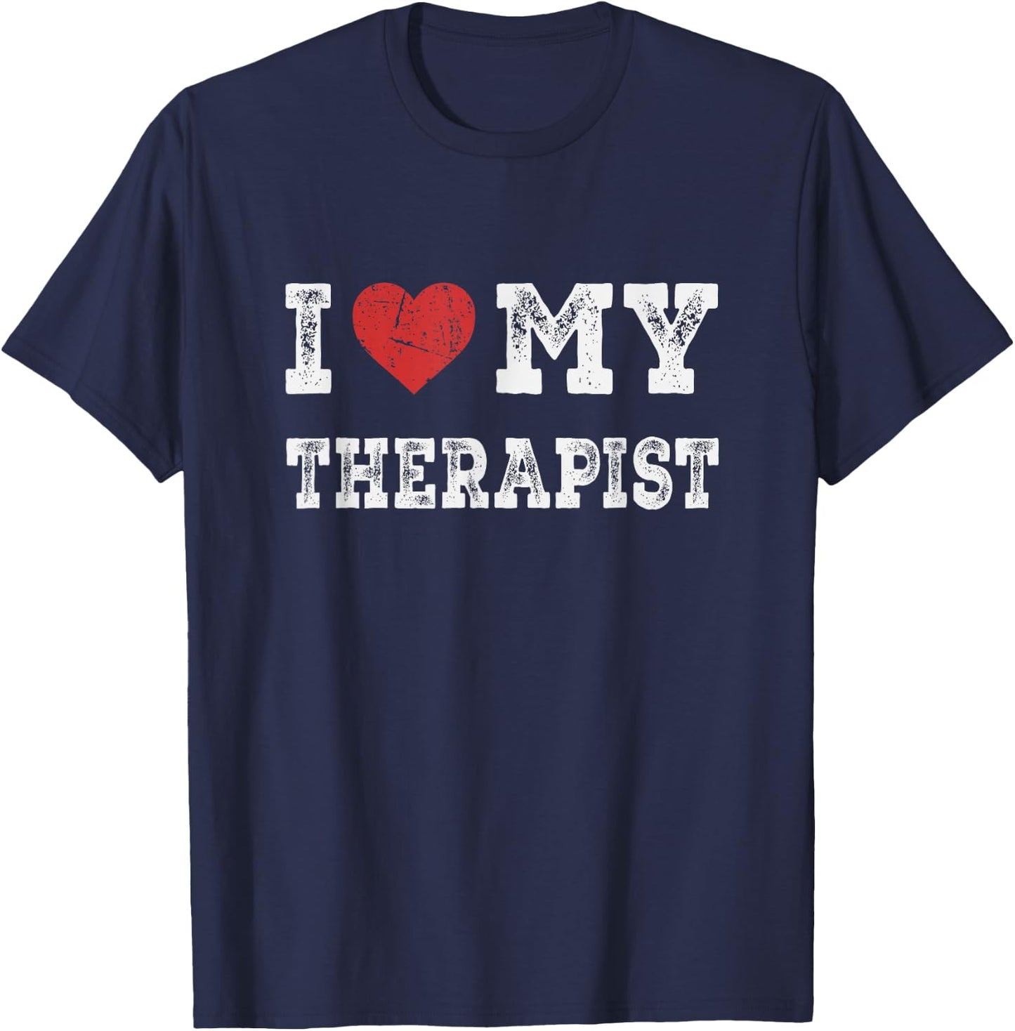 I Love My Therapist - I Heart My Therapist Funny T-Shirt - T-Shirt | Navy
