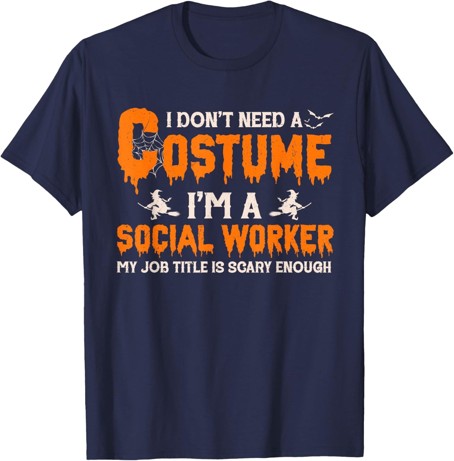 I Don't Need A Costume I'm A Social Worker Witch Halloween T-Shirt - T-Shirt | Navy