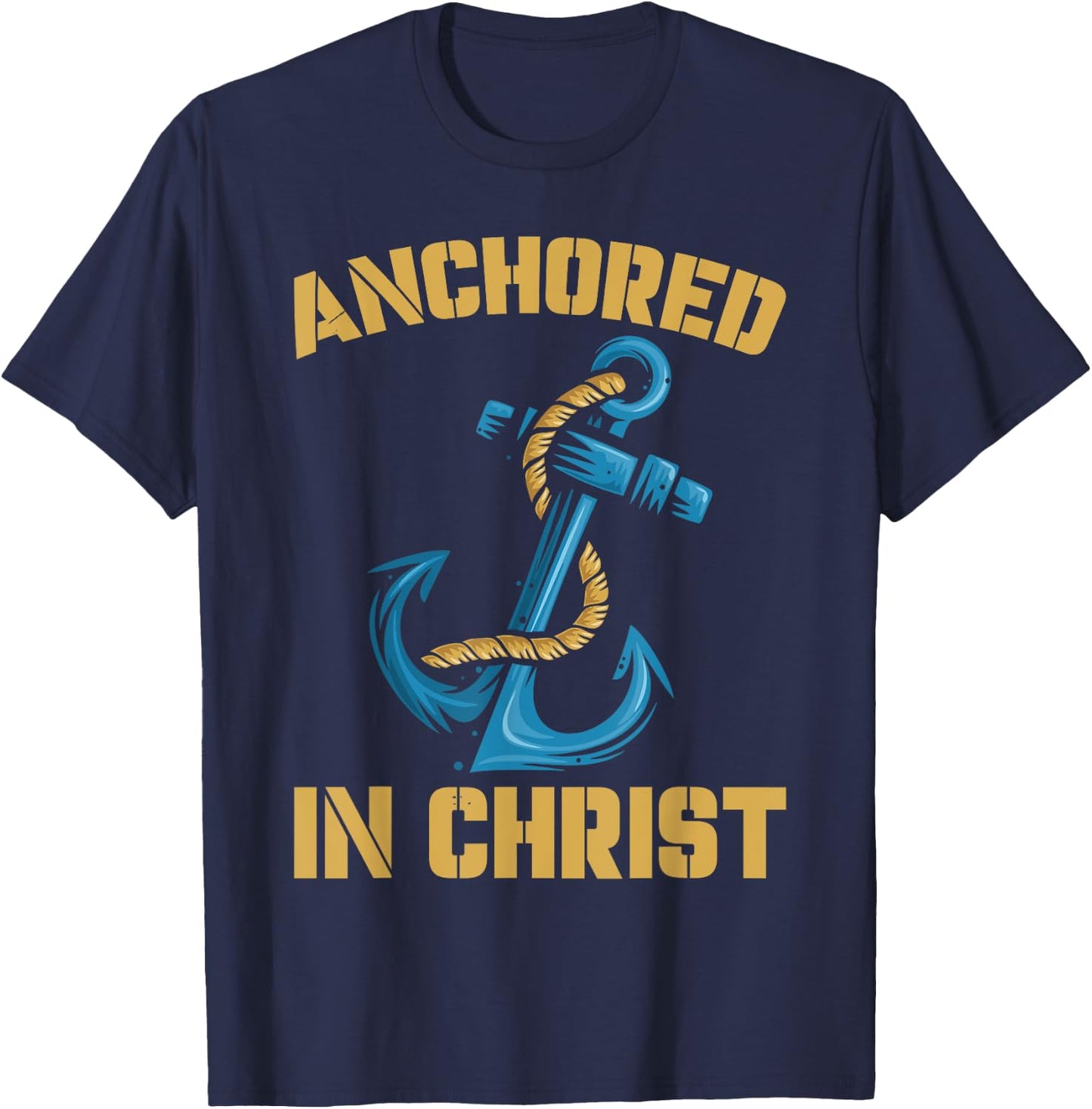 Anchored In Christ | Religion God | Faith Believer T-Shirt - T-Shirt | Navy