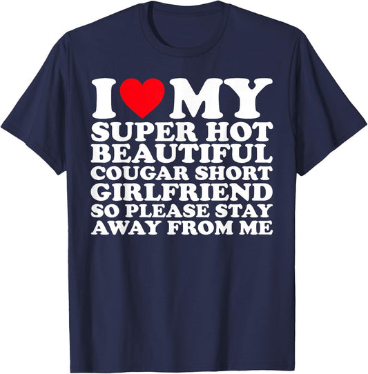 I Love My Super hot Beautiful Cougar Short Girlfriend GF T-Shirt - T-Shirt | Navy