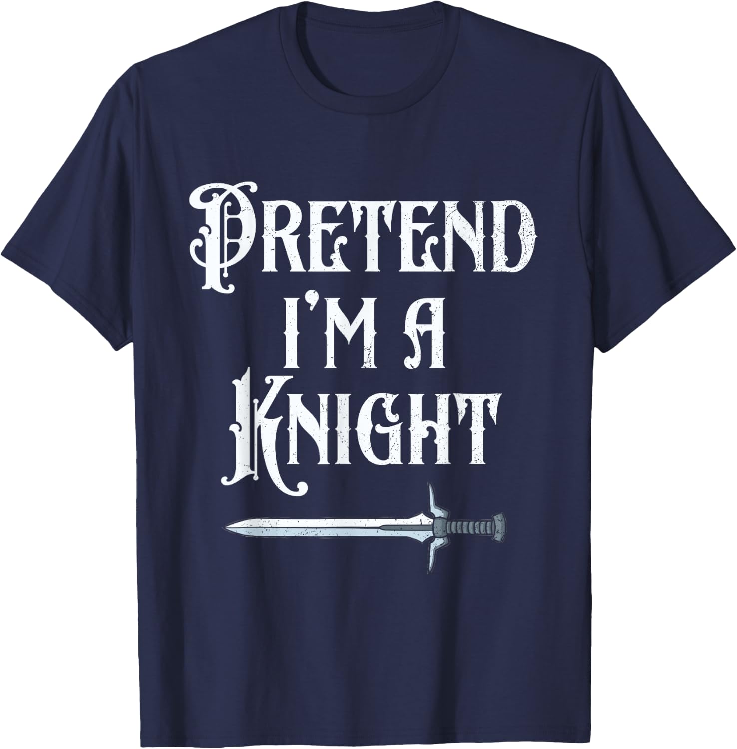 Pretend I'm A Knight Halloween Renaissance Festival Costume T-Shirt - T-Shirt | Navy