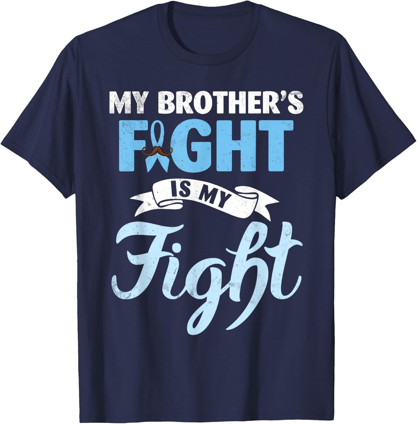 My Brother's Fight Is My Fight Prostate Cancer Warrior Win T-Shirt - T-Shirt | Navy