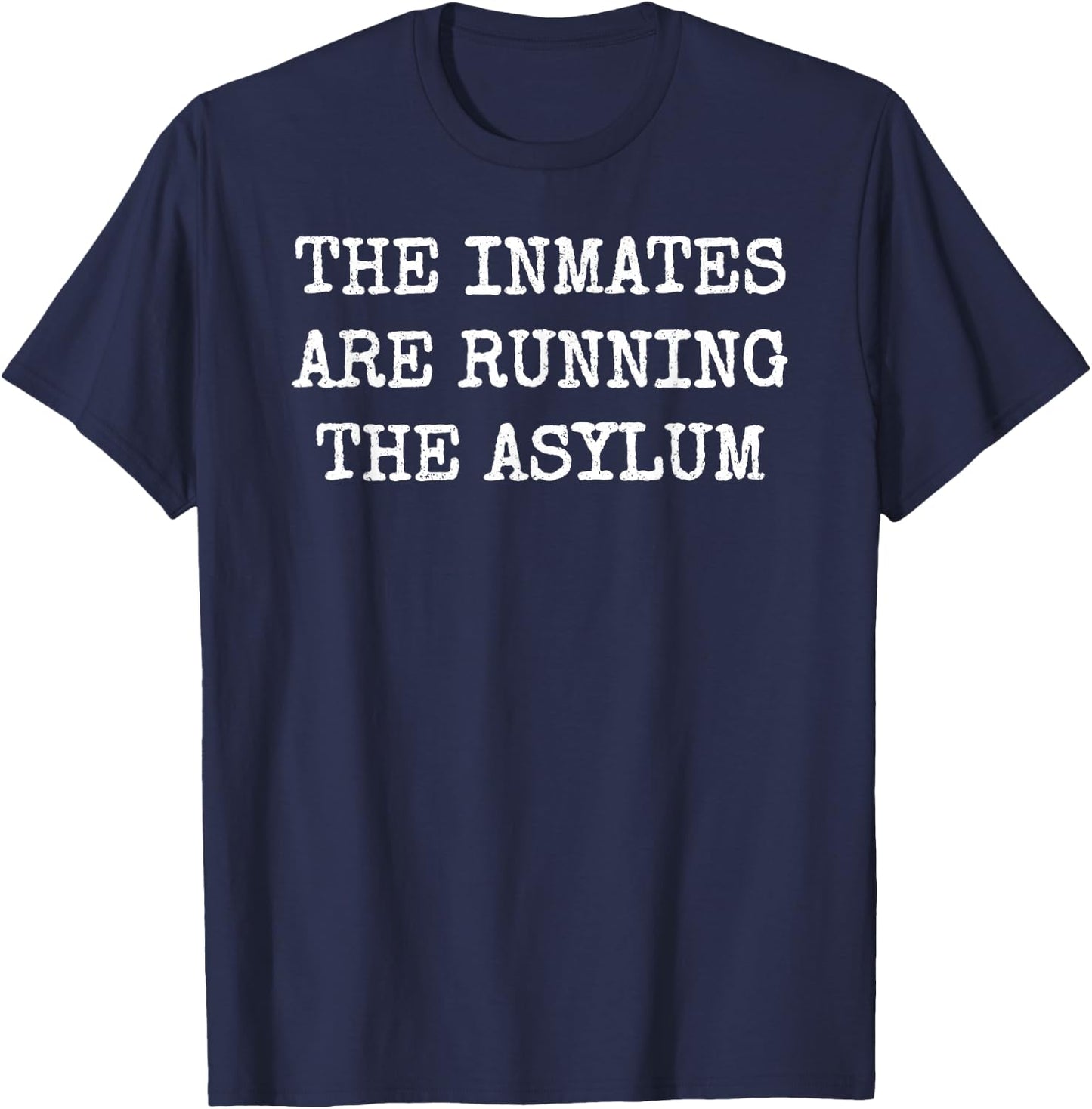 The Inmates Are Running the Asylum T-Shirt - T-Shirt | Navy