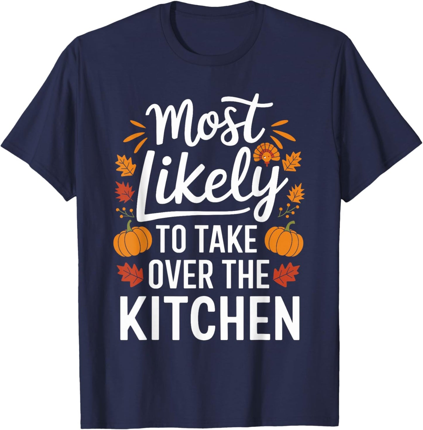 Most Likely To Take Over The Kitchen Thanksgiving T-Shirt - T-Shirt | Navy