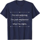 I'm Just Explainin' Why I'm Right' - Funny Sarcastic T-Shirt - T-Shirt | Navy