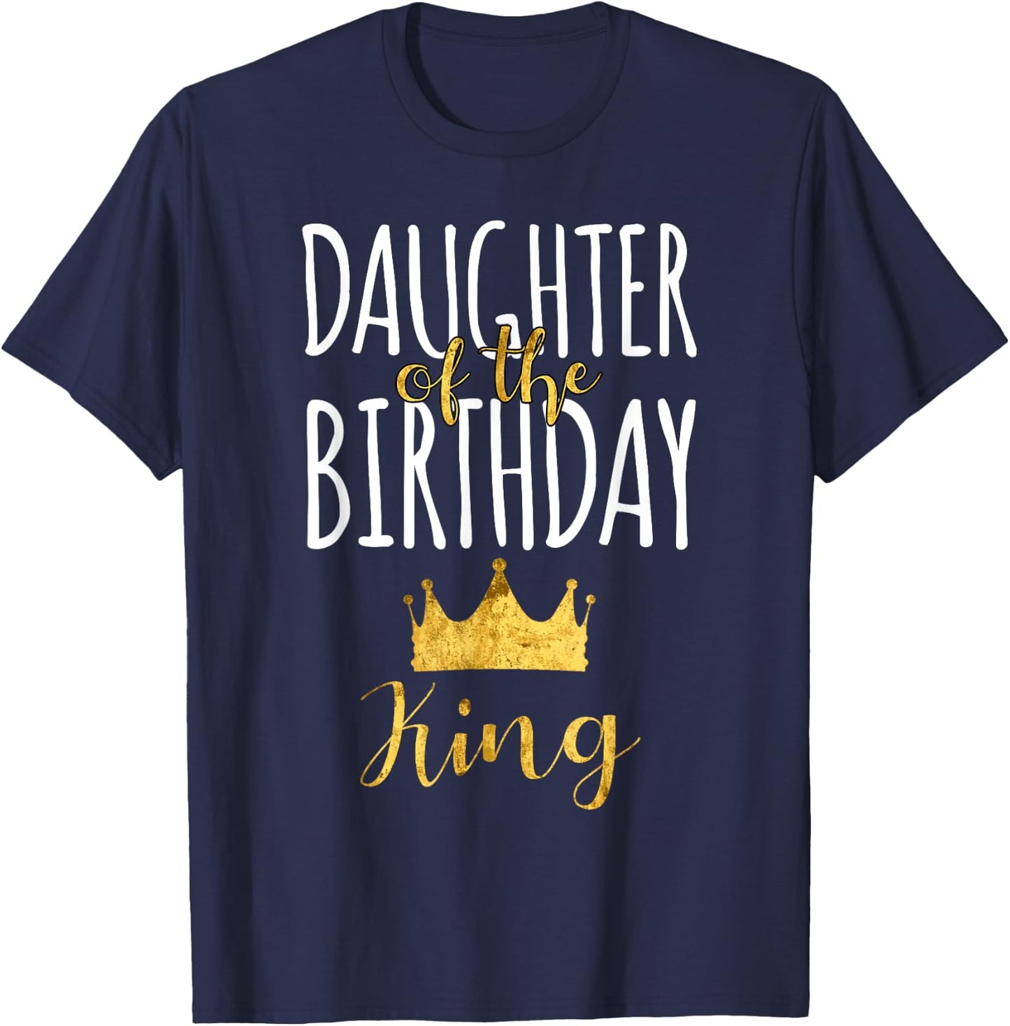 Daughter Of The Birthday King Bday Party Idea For Dad T-Shirt - T-Shirt | Navy