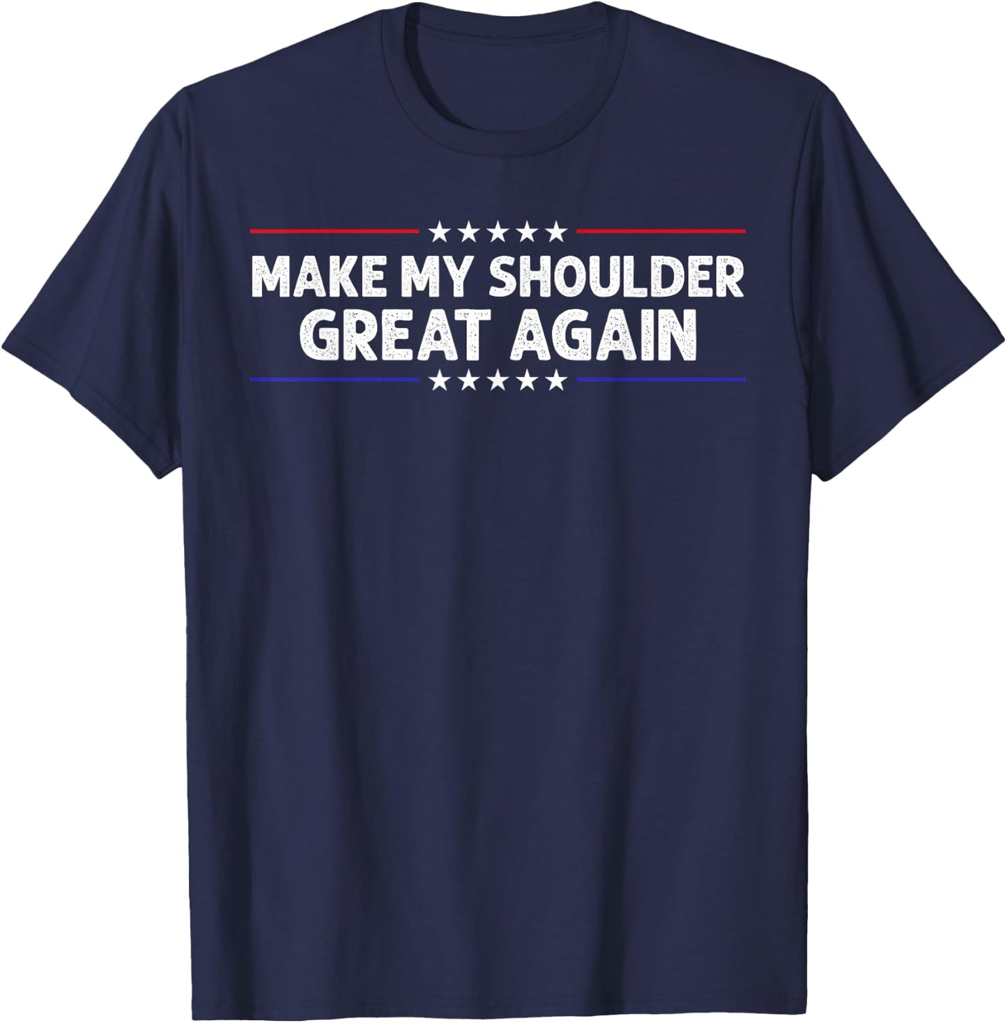 Make My Shoulder Great Again Post Shoulder Surgery Recovery T-Shirt - T-Shirt | Navy