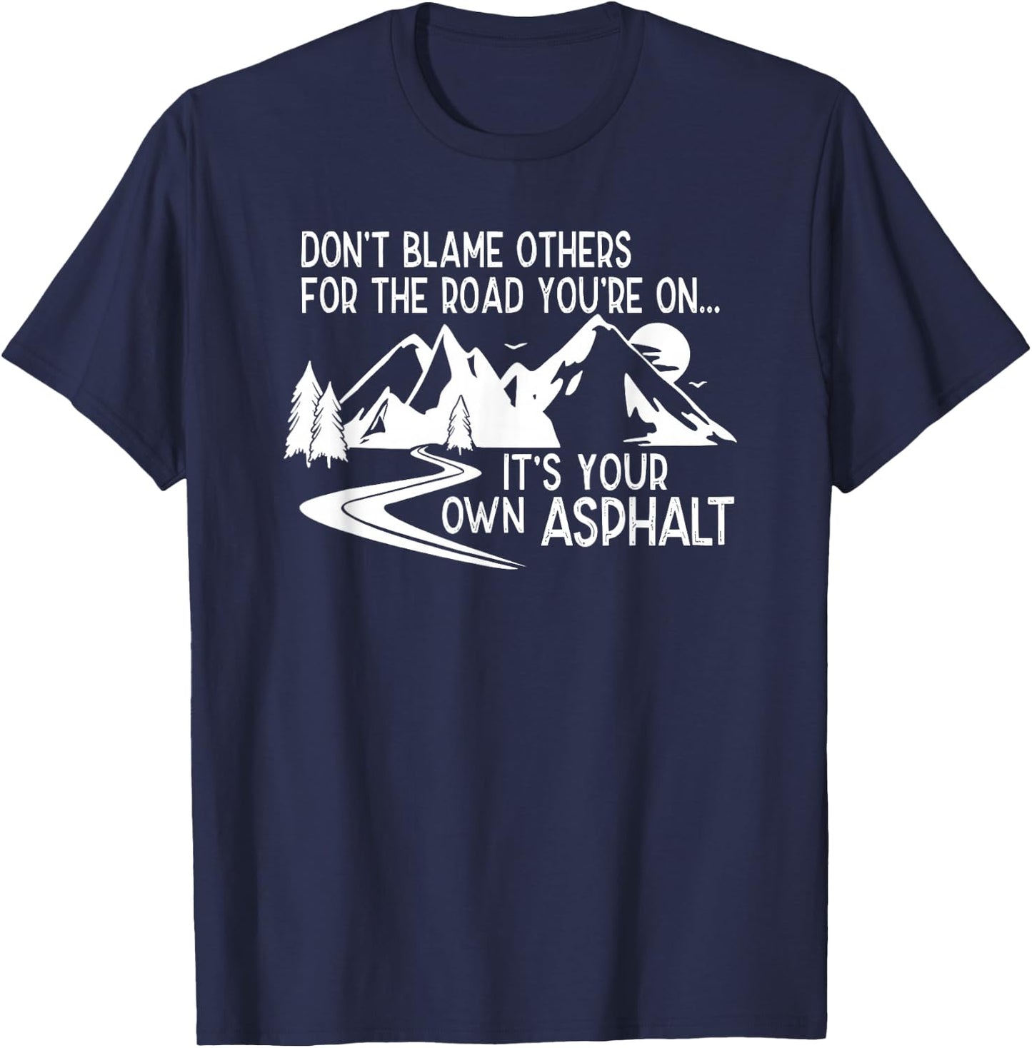 Don't Blame Others for the Road You're on T-Shirt - T-Shirt | Navy