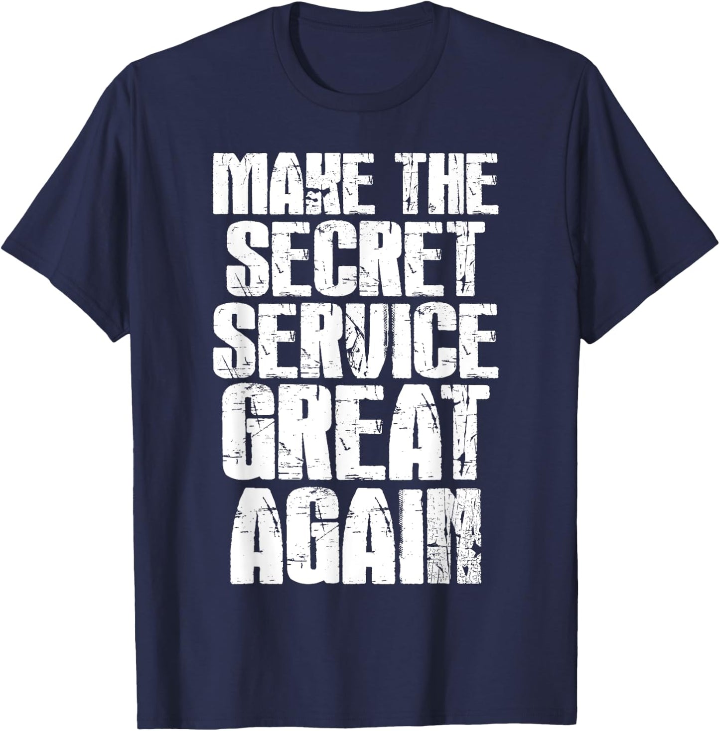 Make The Secret Service Great Again Funny Secret Service T-Shirt - T-Shirt | Navy