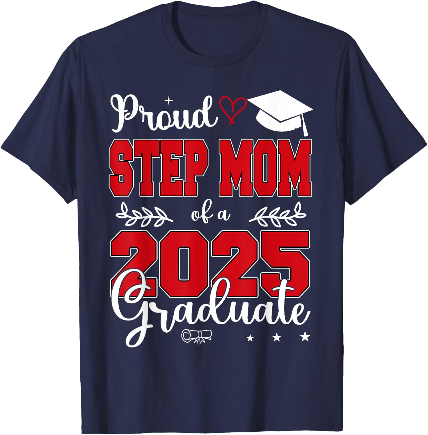 Proud Step Mom of a Class of 2025 Graduate T-Shirt - T-Shirt | Navy