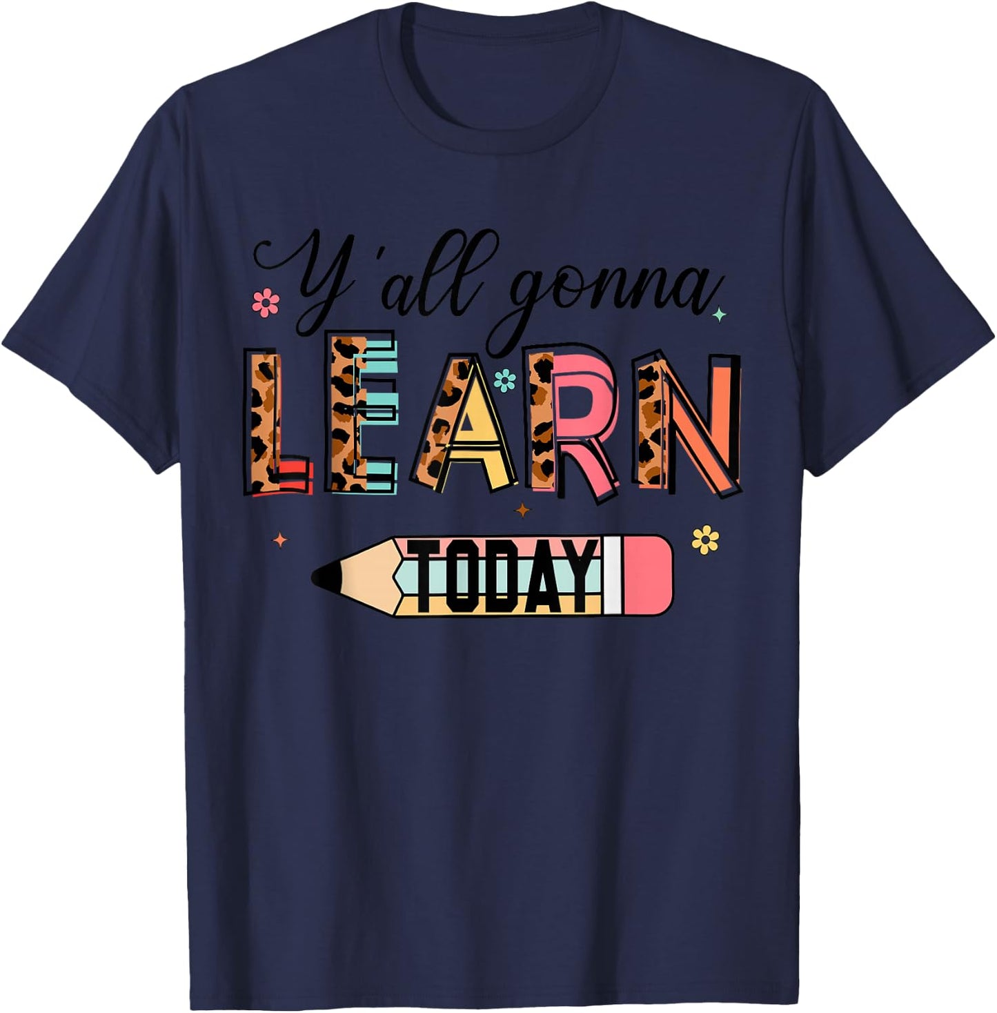 Teacher Y'all Gonna Learn Today First Day of School Teacher T-Shirt - T-Shirt | Navy