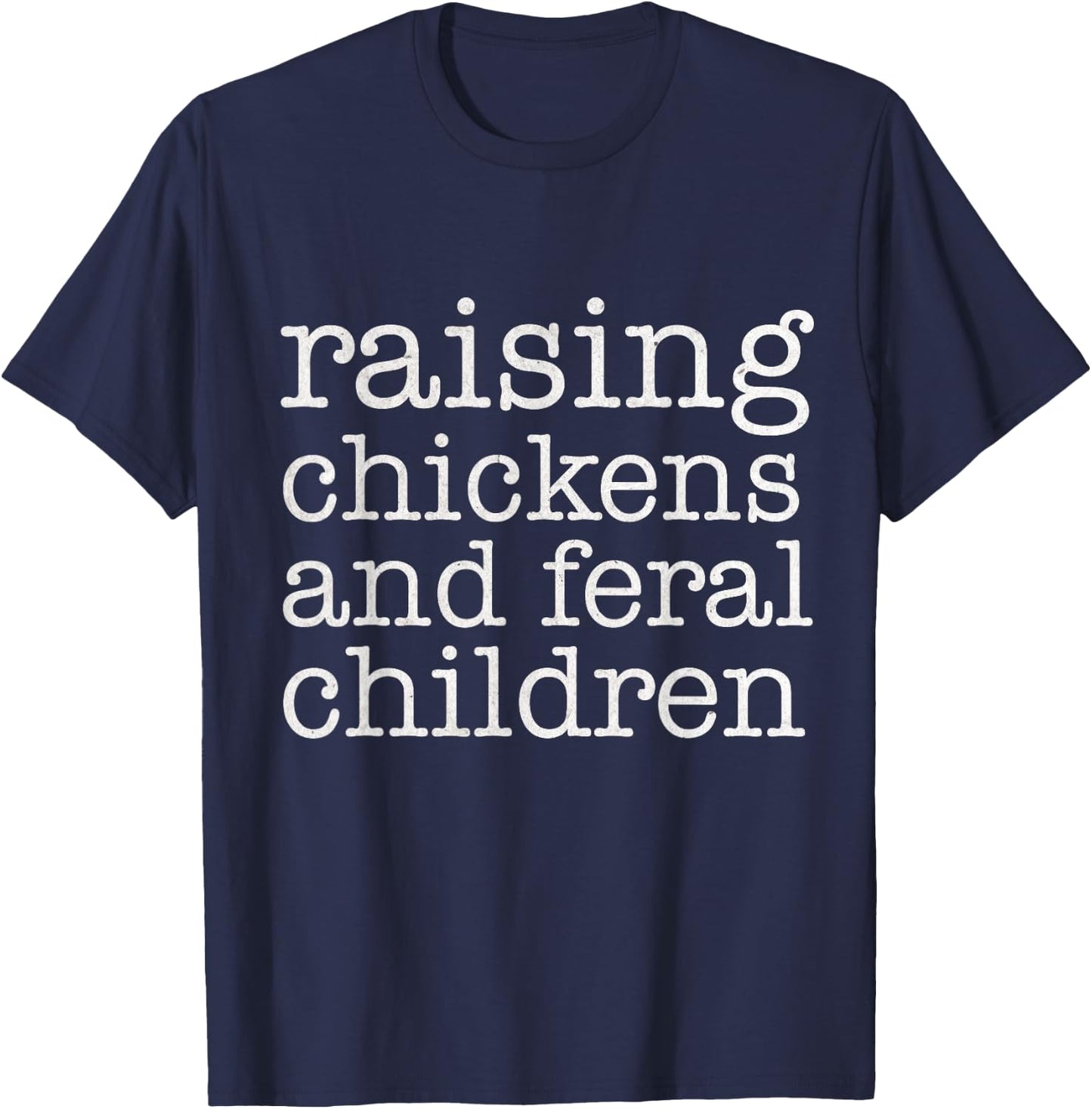 Raising Chickens and Feral Children Funny Farmer Mom Chicken T-Shirt - T-Shirt | Navy
