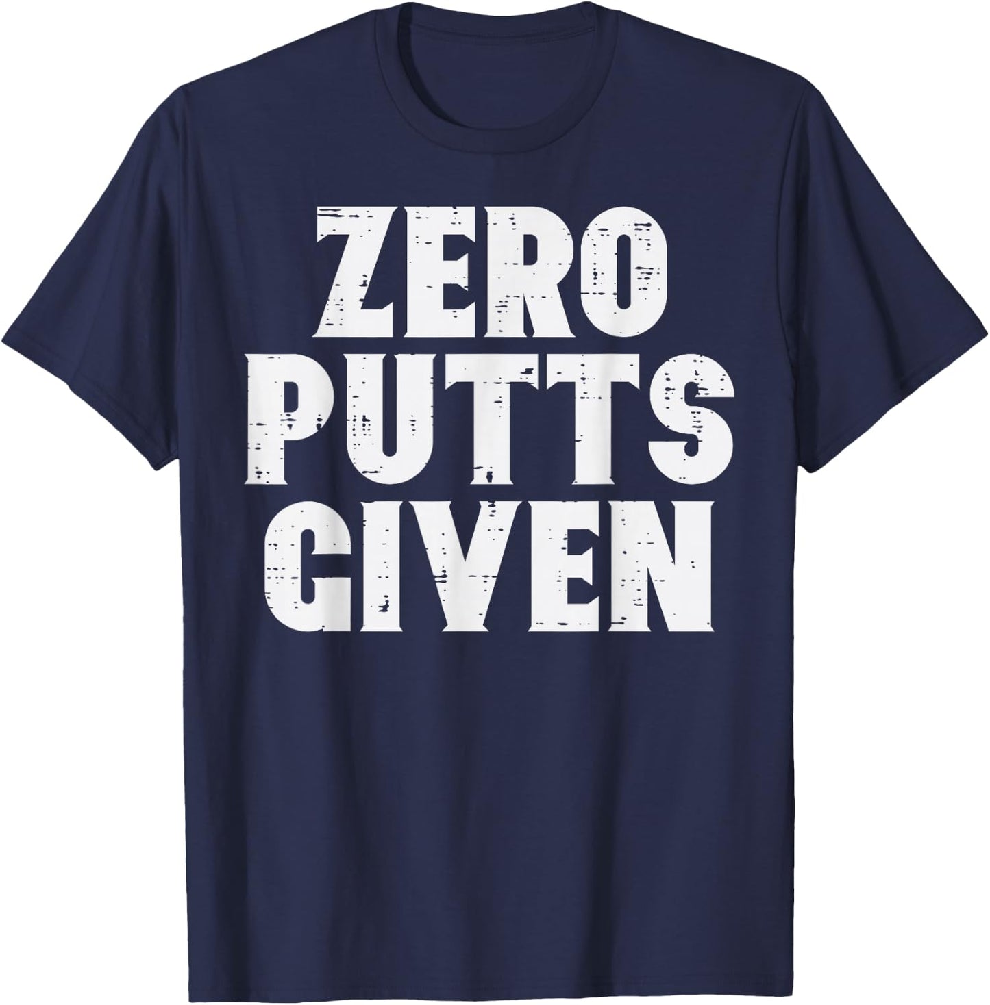 Golf Zero Putts Given Golfing Joke Pun Golfer Dad Men Women T-Shirt - T-Shirt | Navy