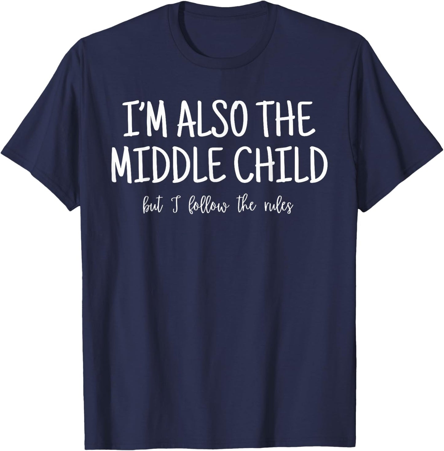 I'm Also The Middle Child But I Follow The Rules Family T-Shirt - T-Shirt | Navy