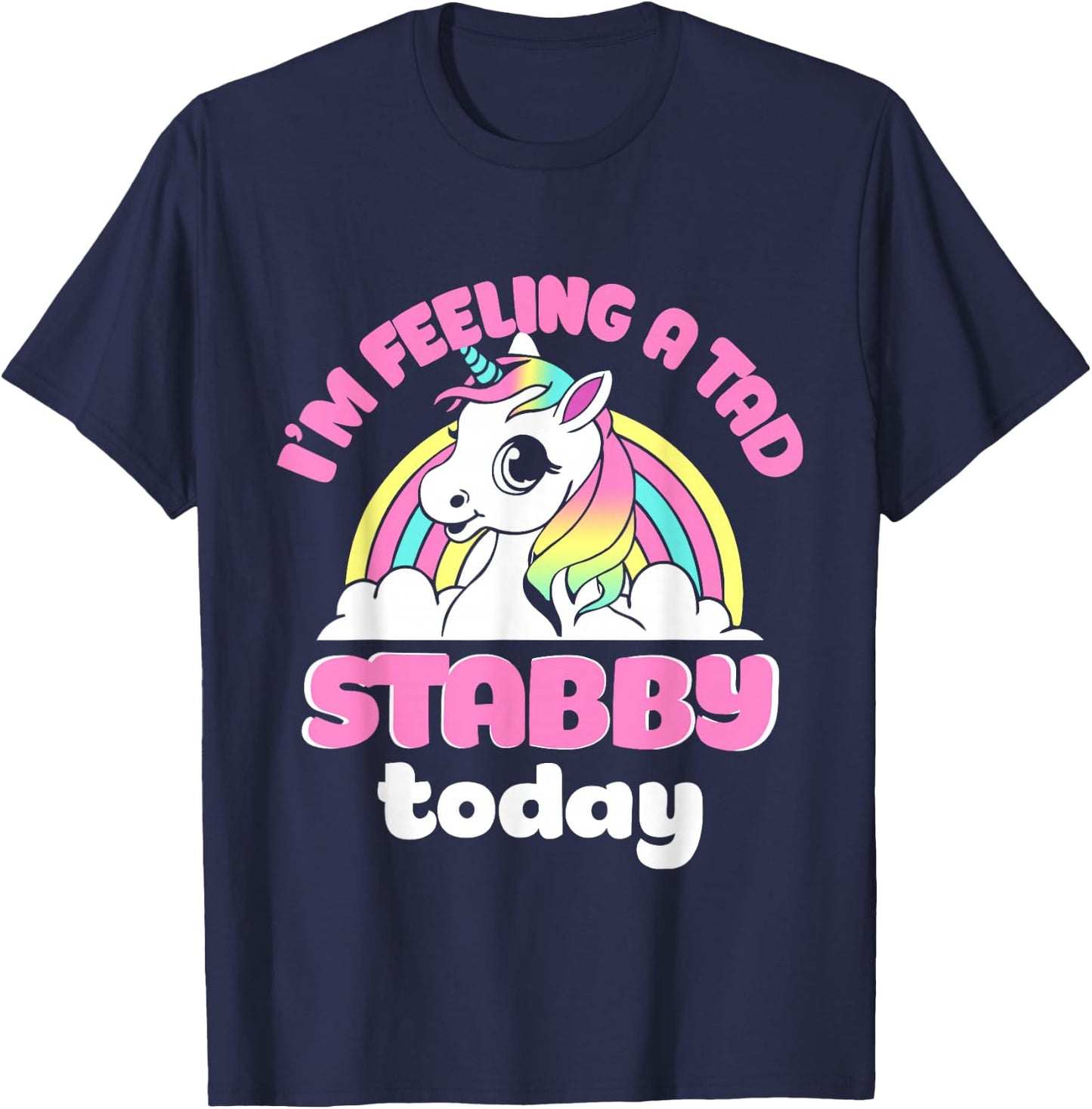 I'm Feeling A Tad Stabby Today Unicorn Design T-Shirt - T-Shirt | Navy