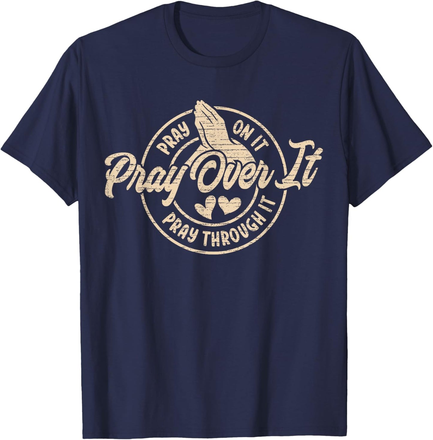 Pray On It Pray Over It Pray Through It, Religion Christian1 T-Shirt - T-Shirt | Navy
