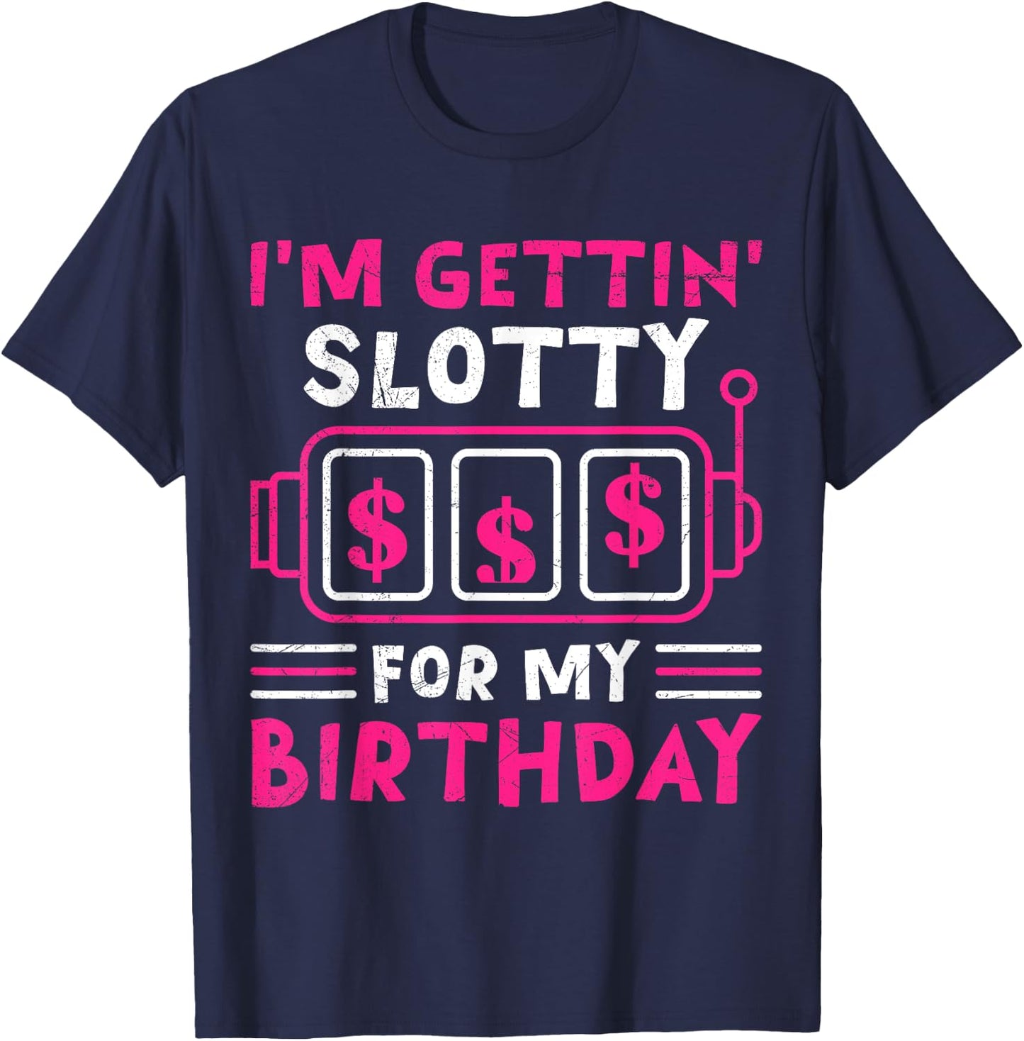 Slot Machines I'M GETTING SLOTTY FOR MY BIRTHDAY Women T-Shirt - T-Shirt | Navy